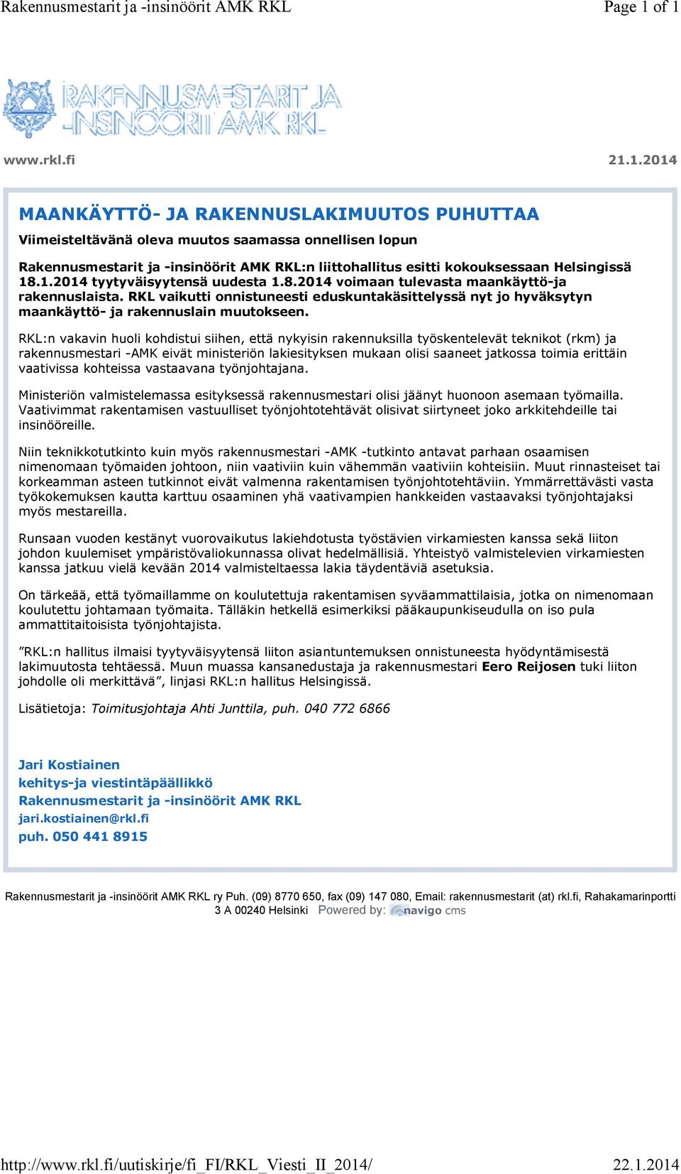 of 1 22.1.2014 www.rkl.fi 21.1.2014 MAANKÄYTTÖ- JA RAKENNUSLAKIMUUTOS PUHUTTAA Viimeisteltävänä oleva muutos saamassa onnellisen lopun Rakennusmestarit ja -insinöörit AMK RKL:n liittohallitus esitti