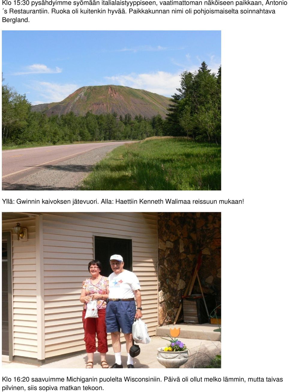 Yllä: Gwinnin kaivoksen jätevuori. Alla: Haettiin Kenneth Walimaa reissuun mukaan!