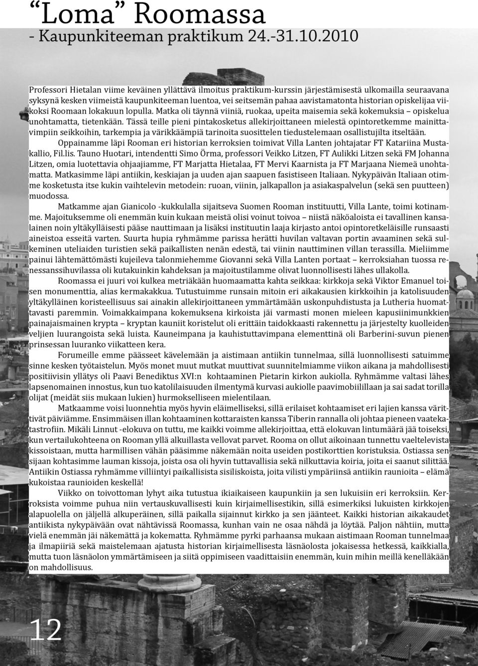 historian opiskelijaa viikoksi Roomaan lokakuun lopulla. Matka oli täynnä viiniä, ruokaa, upeita maisemia sekä kokemuksia opiskelua unohtamatta, tietenkään.