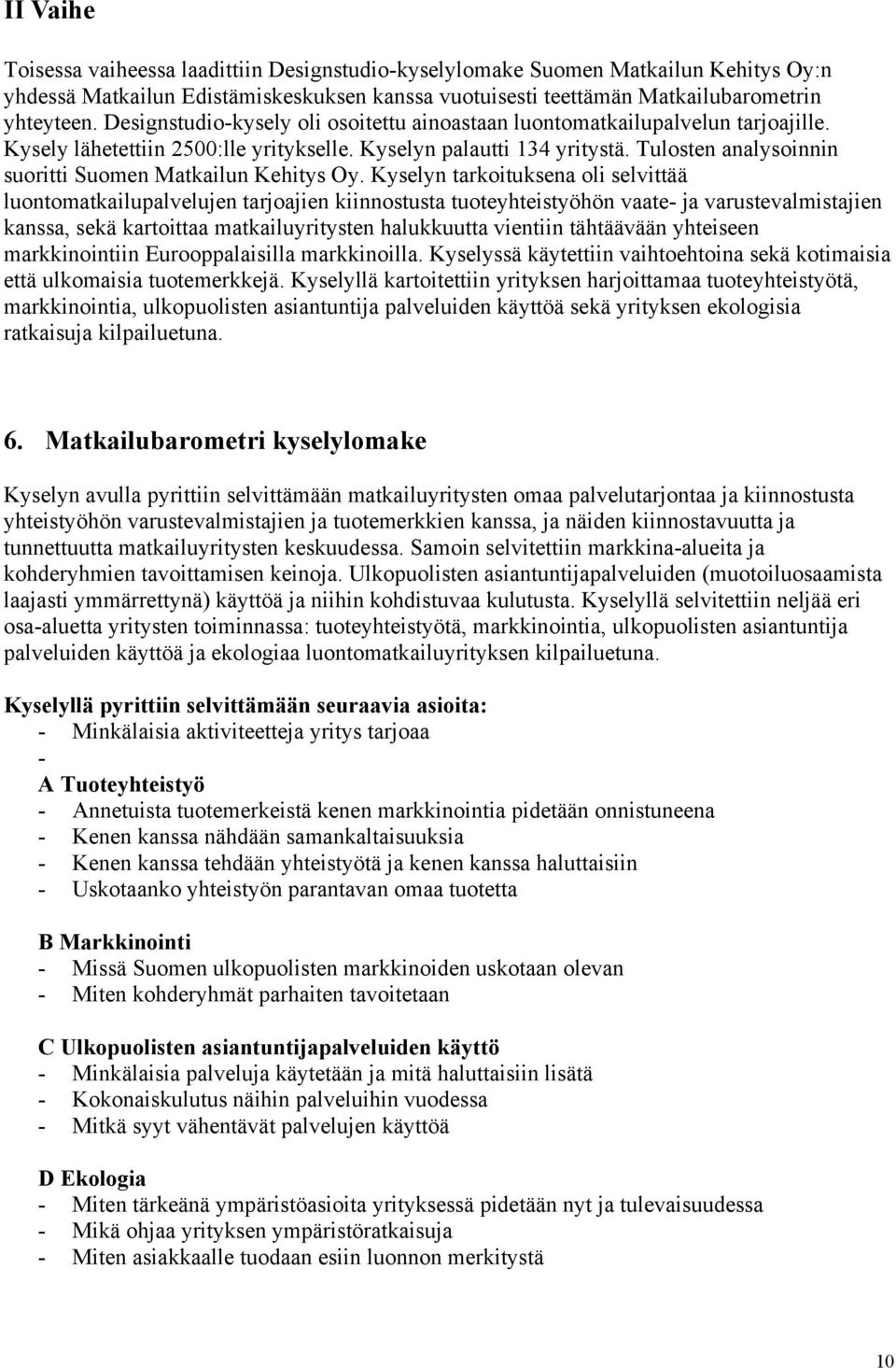 Tulosten analysoinnin suoritti Suomen Matkailun Kehitys Oy.