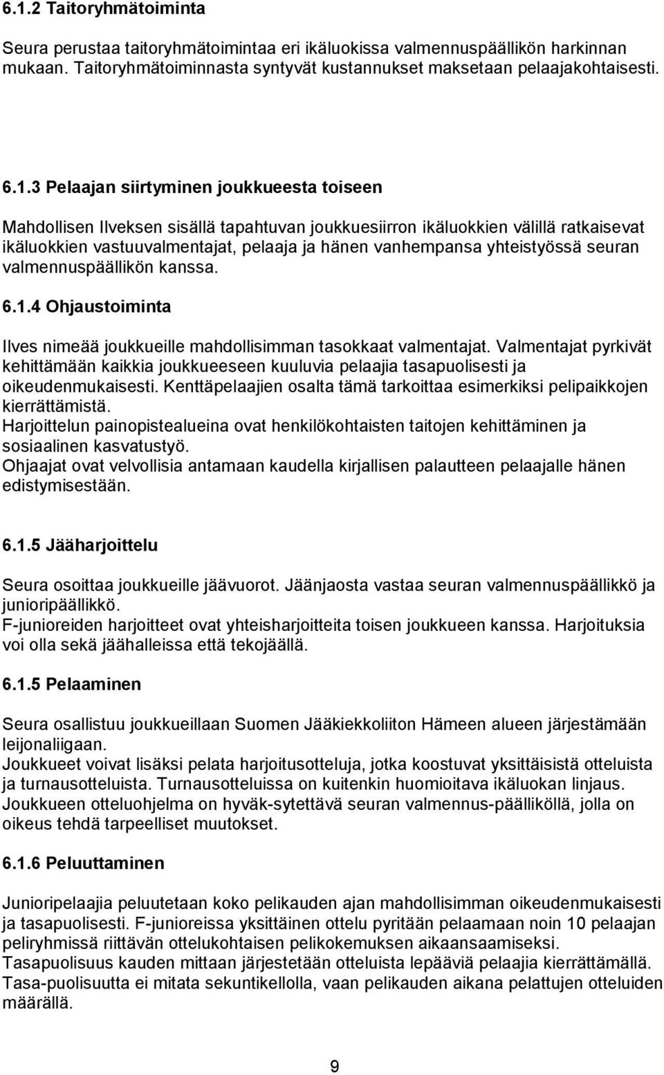 yhteistyössä seuran valmennuspäällikön kanssa. 6.1.4 Ohjaustoiminta Ilves nimeää joukkueille mahdollisimman tasokkaat valmentajat.