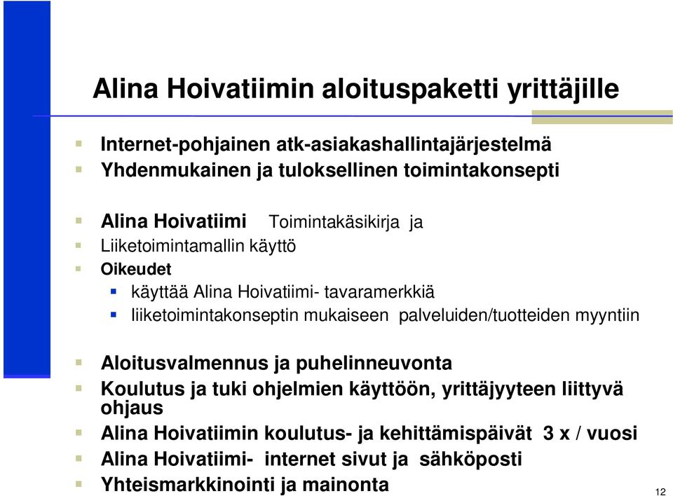 liiketoimintakonseptin mukaiseen palveluiden/tuotteiden myyntiin Aloitusvalmennus ja puhelinneuvonta Koulutus ja tuki ohjelmien käyttöön,