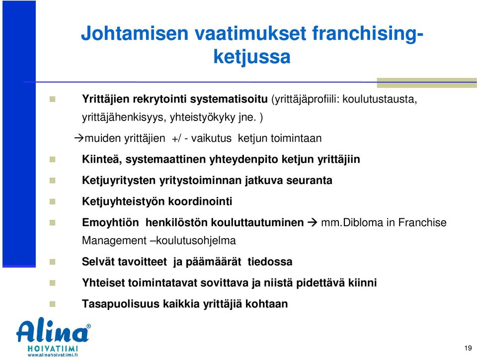 ) muiden yrittäjien +/ vaikutus ketjun toimintaan Kiinteä, systemaattinen yhteydenpito ketjun yrittäjiin Ketjuyritysten yritystoiminnan