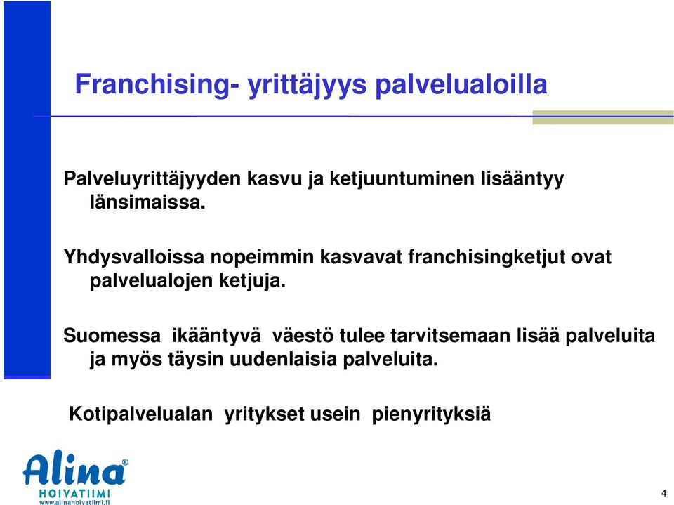 Yhdysvalloissa nopeimmin kasvavat franchisingketjut ovat palvelualojen ketjuja.