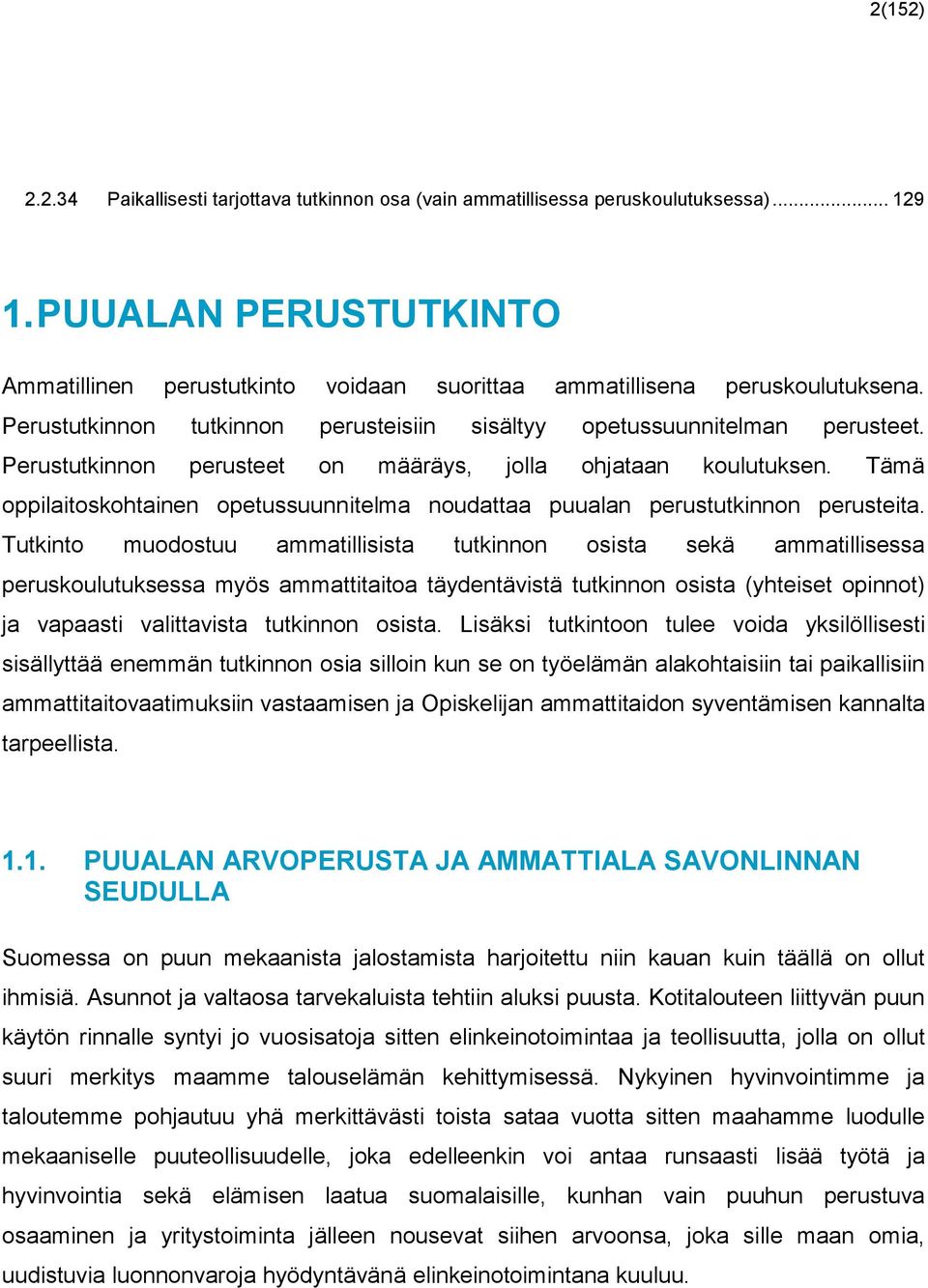 Perustutkinnon perusteet on määräys, jolla ohjataan koulutuksen. Tämä oppilaitoskohtainen opetussuunnitelma noudattaa puualan perustutkinnon perusteita.
