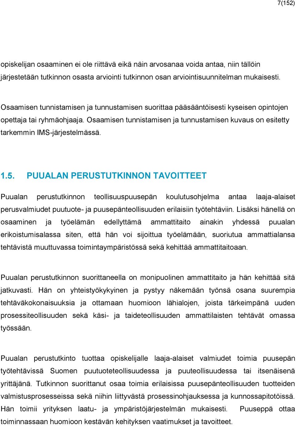 Osaamisen tunnistamisen ja tunnustamisen kuvaus on esitetty tarkemmin IMS-järjestelmässä. 1.5.
