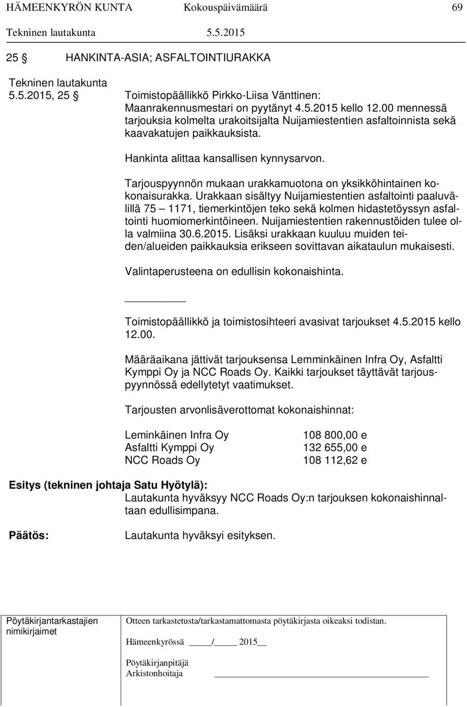 Tarjouspyynnön mukaan urakkamuotona on yksikköhintainen kokonaisurakka.