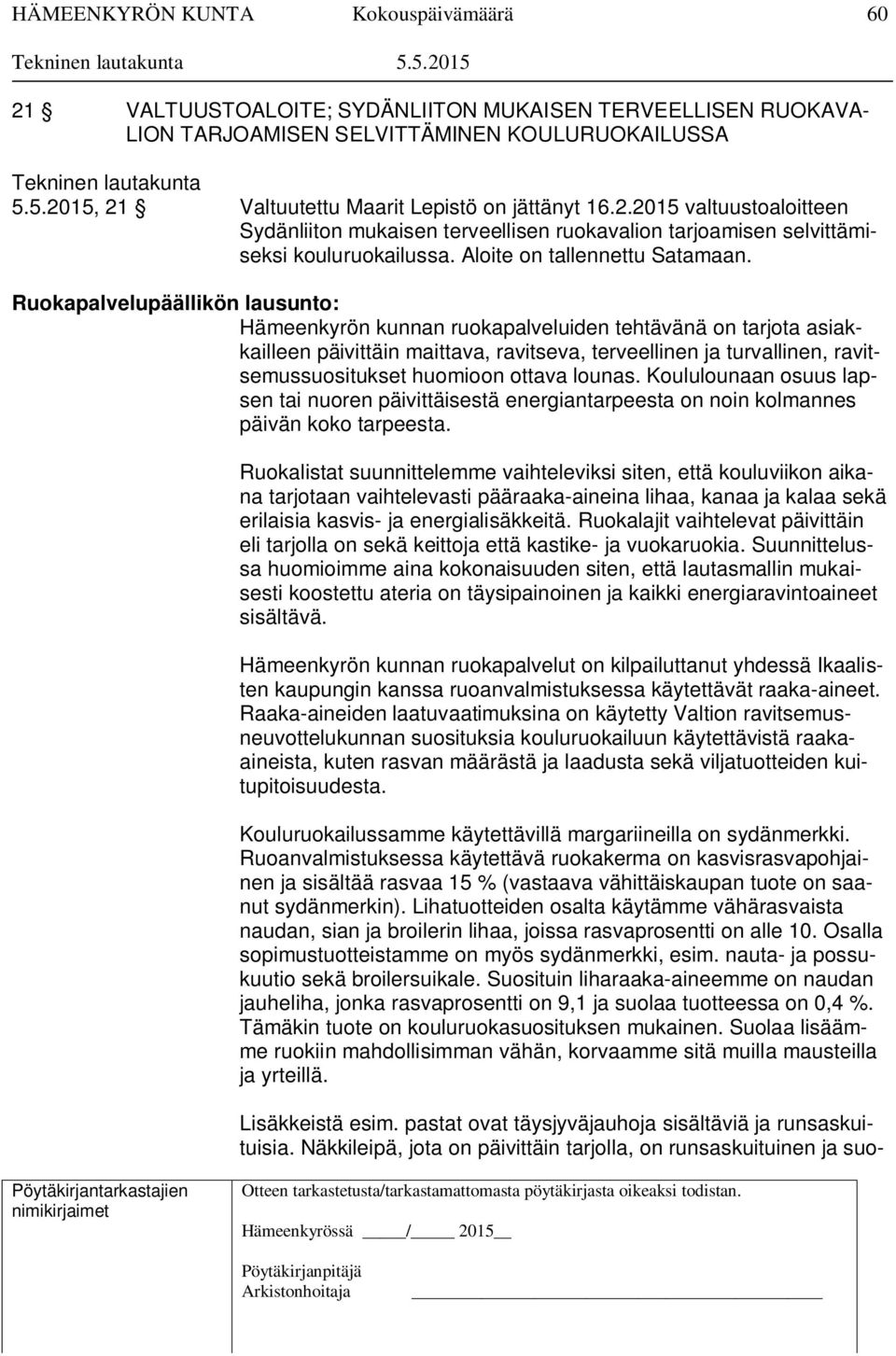 Ruokapalvelupäällikön lausunto: Hämeenkyrön kunnan ruokapalveluiden tehtävänä on tarjota asiakkailleen päivittäin maittava, ravitseva, terveellinen ja turvallinen, ravitsemussuositukset huomioon