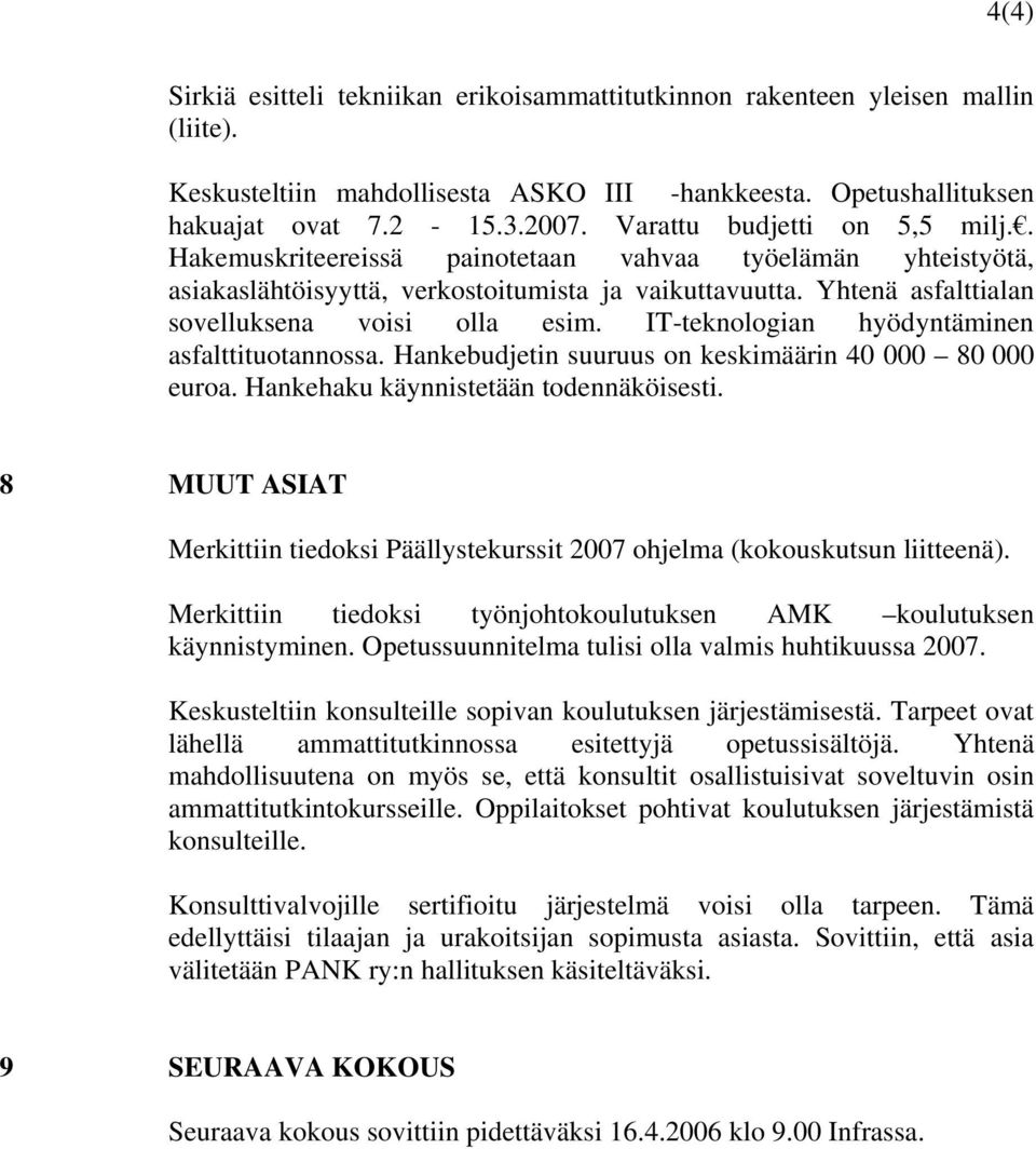 IT-teknologian hyödyntäminen asfalttituotannossa. Hankebudjetin suuruus on keskimäärin 40 000 80 000 euroa. Hankehaku käynnistetään todennäköisesti.