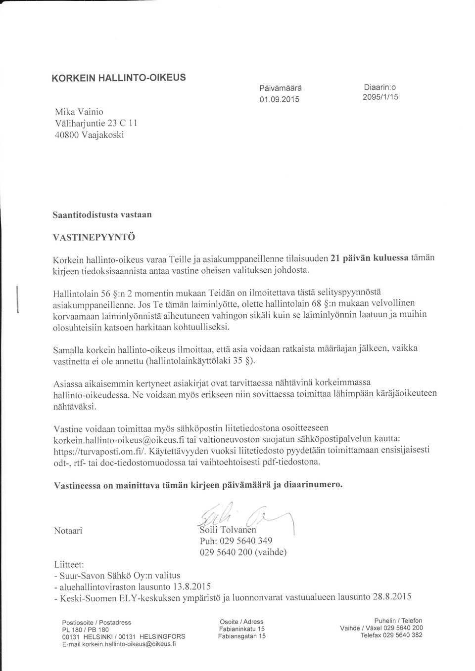 vastine oheisen valituksen j ohdosta. I I I ' Uallintolain 56 $:n 2 momentin mukaan Teidän on ilmoitettava tästä selityspyynnöstä uriakumppaneillenne.