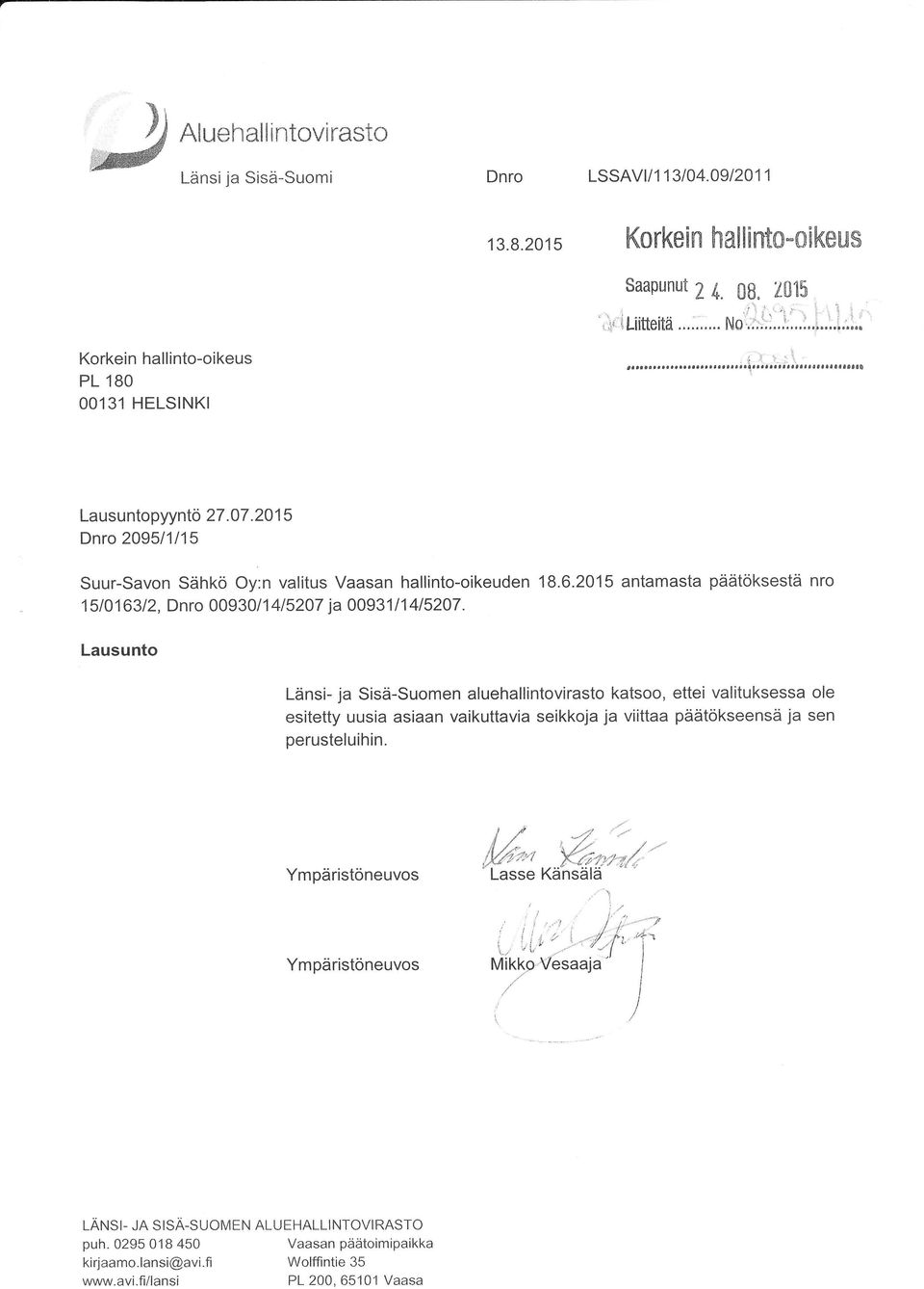 Lausunto Länsi- ja Sisä-Suomen aluehallintovirasto katsoo, ettei valituksessa ole esitetty uusia asiaan vaikuttavia seikkoja ja viittaa päätökseensä ja sen perusteluihin.