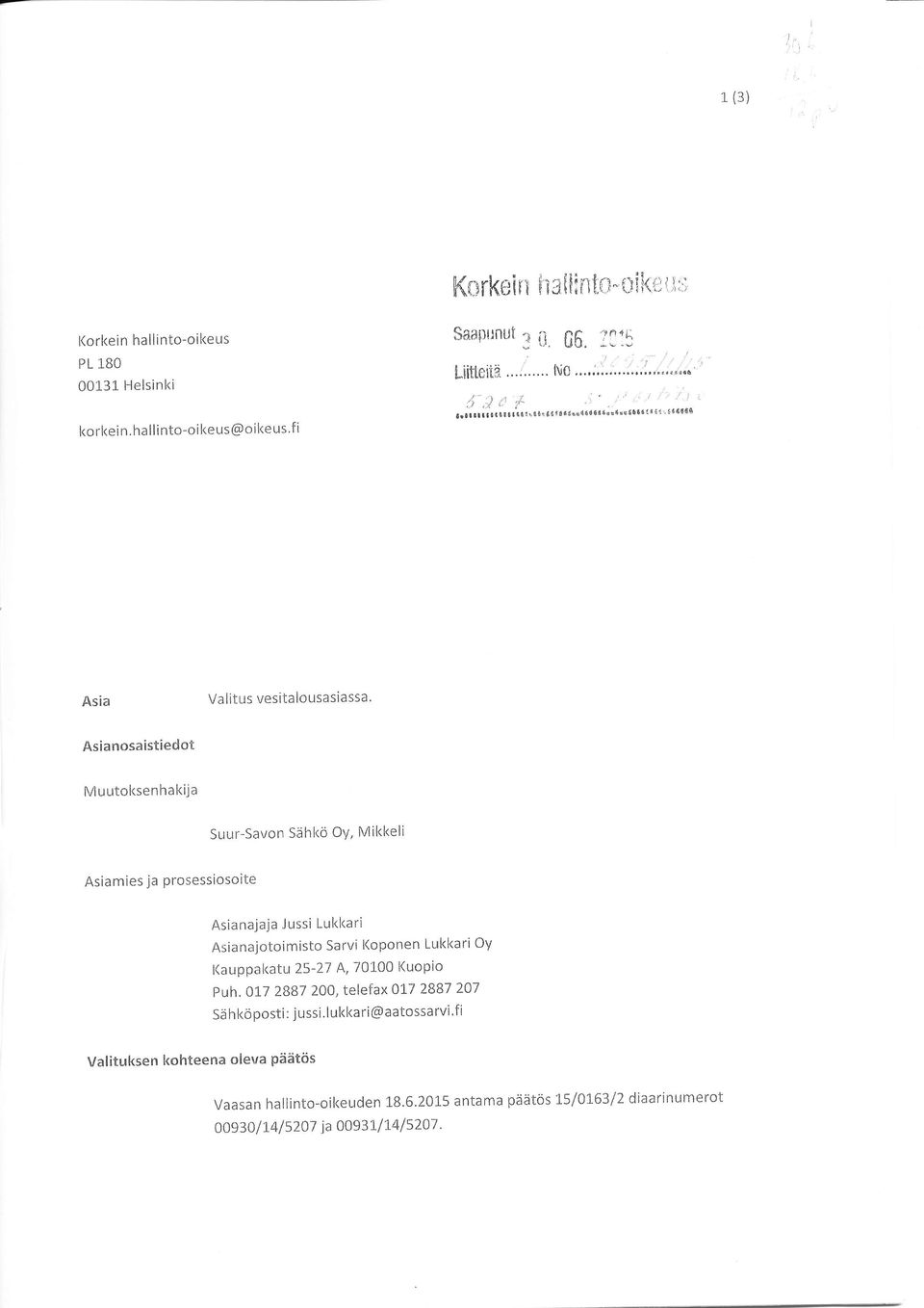 Lukkari Asianajotoimisto Sarvi Koponen Lukkari Oy KauPPakatu 25-27 A,70100 KuoPio Puh.017 2887 200, telefax Afi 2887 207 Sähköposti : jussi.