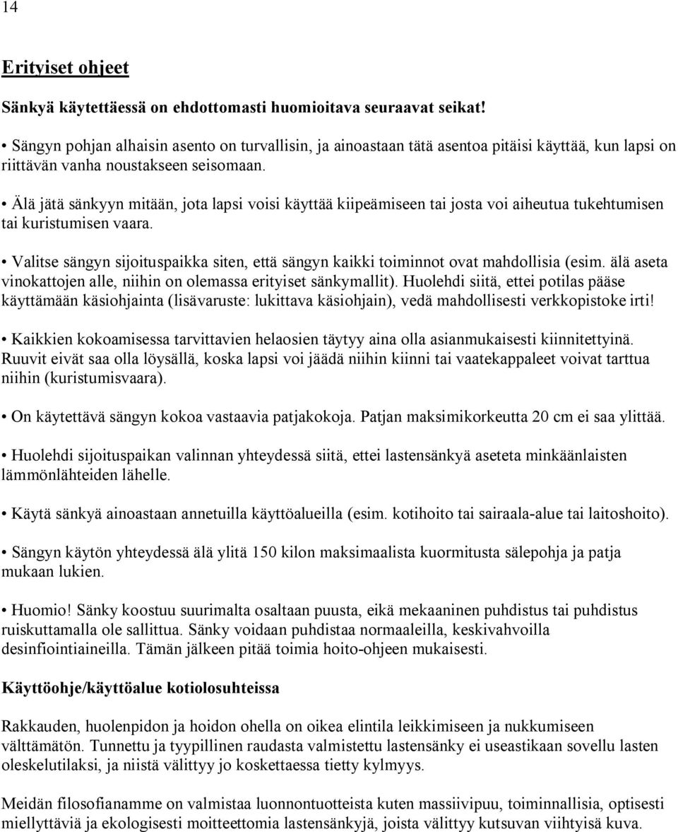 Älä jätä sänkyyn mitään, jota lapsi voisi käyttää kiipeämiseen tai josta voi aiheutua tukehtumisen tai kuristumisen vaara.