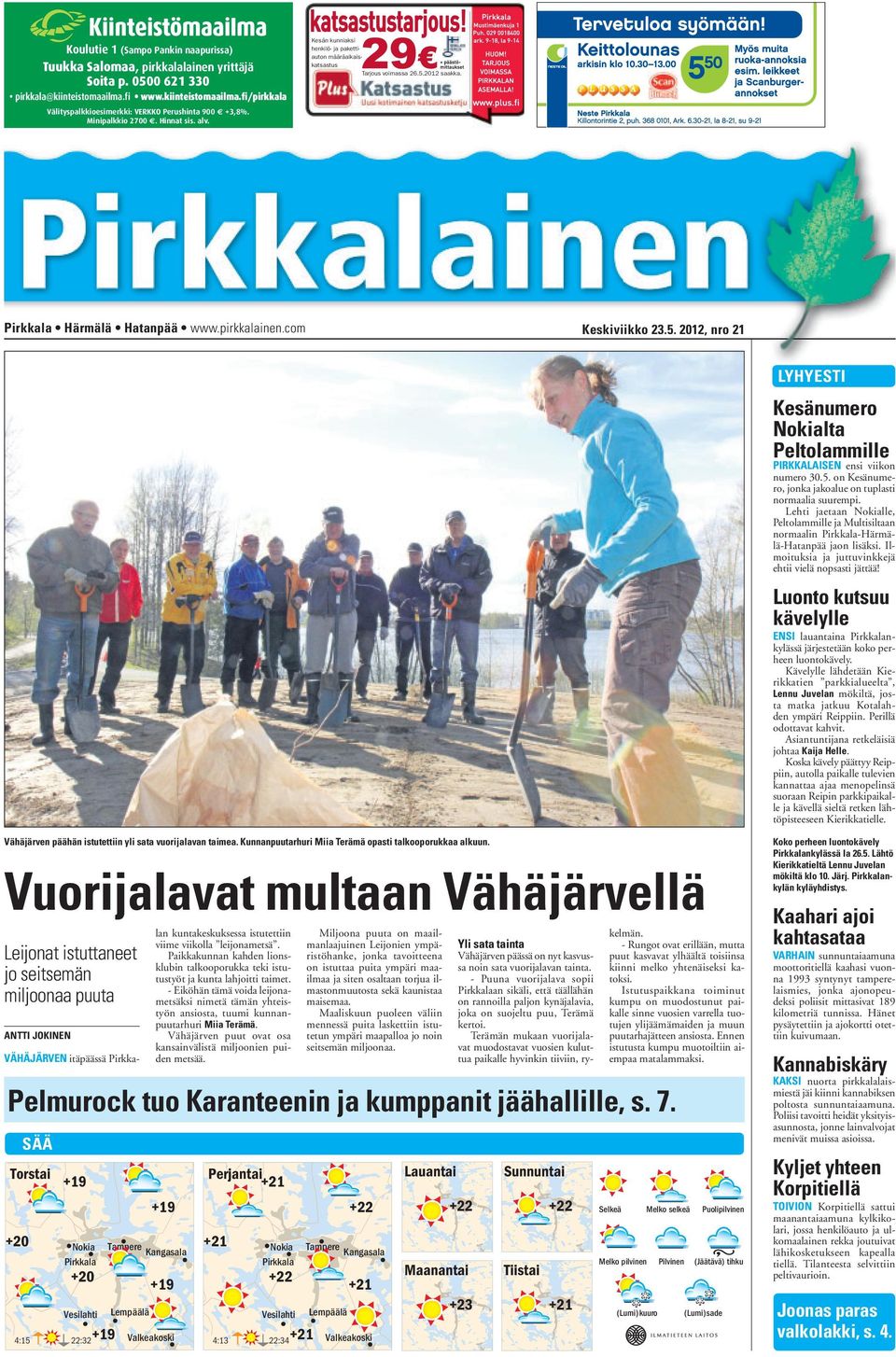 01 saakka. Pirkkala Härmälä Hatanpää www.pirkkalainen.com Keskiviikko 3.5. 01, nro 1 LYHYESTI Kesänumero Nokialta Peltolammille PIRKKALAISEN ensi viikon numero 30.5. on Kesänumero, jonka jakoalue on tuplasti normaalia suurempi.