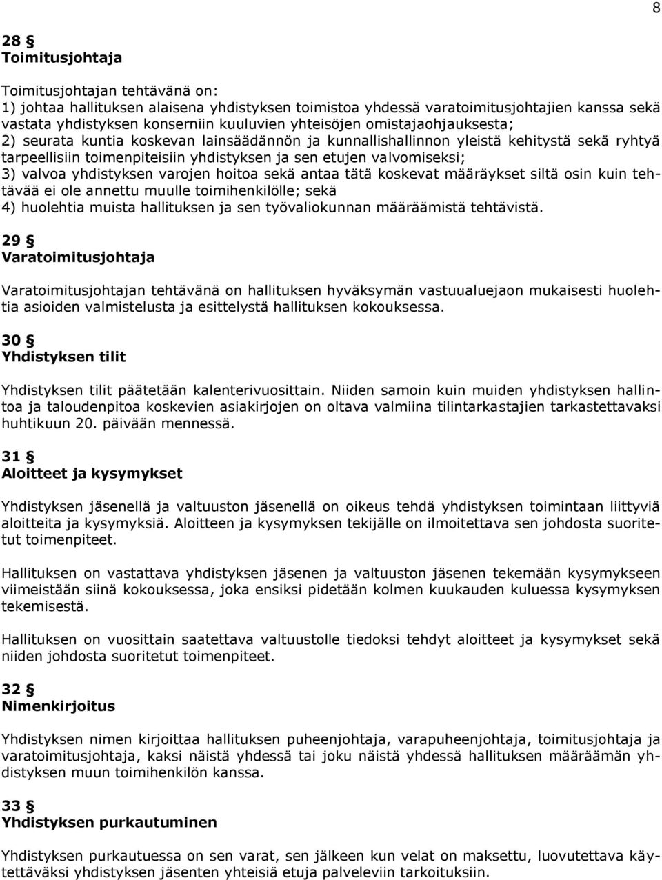 yhdistyksen varojen hoitoa sekä antaa tätä koskevat määräykset siltä osin kuin tehtävää ei ole annettu muulle toimihenkilölle; sekä 4) huolehtia muista hallituksen ja sen työvaliokunnan määräämistä