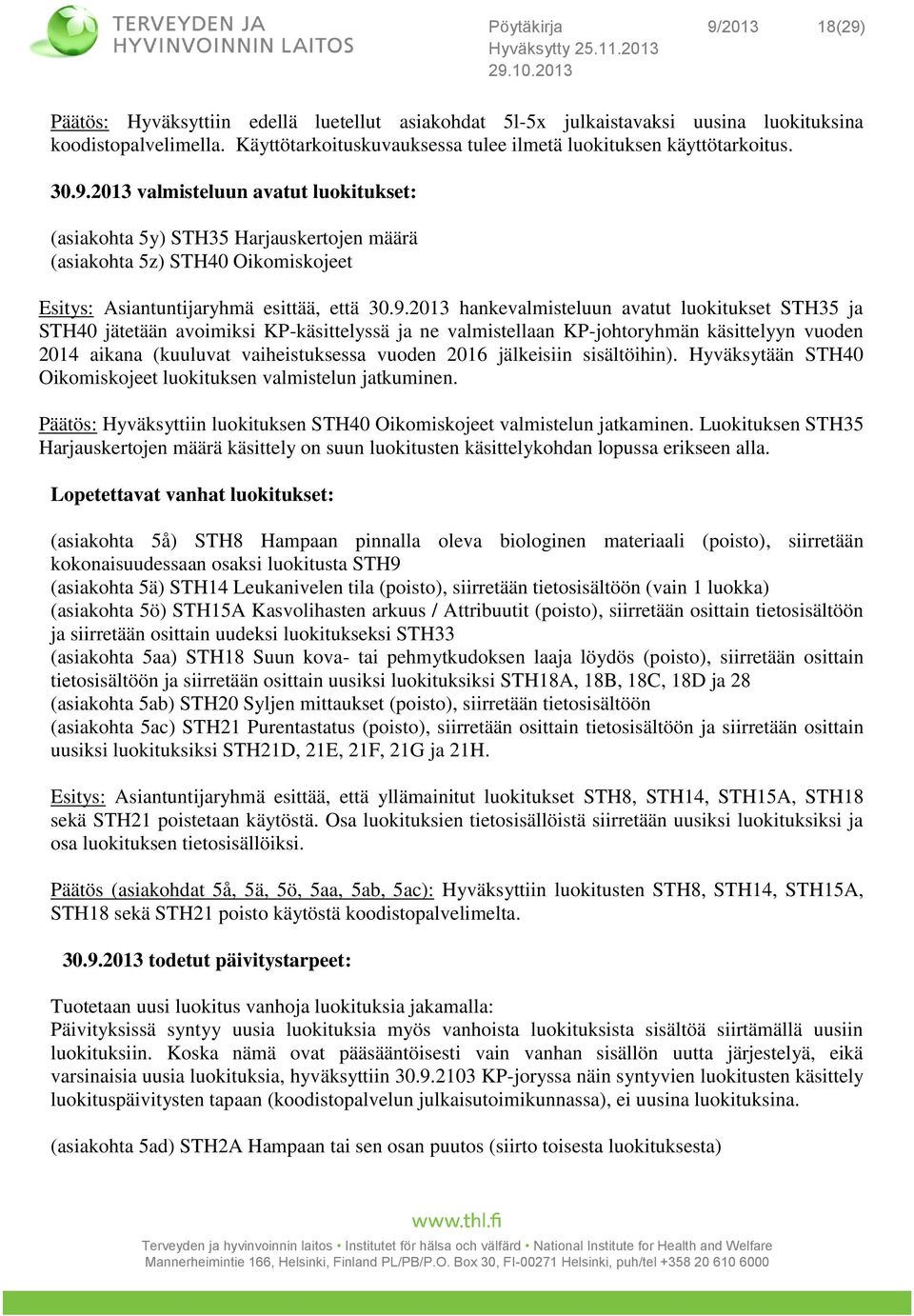 2013 valmisteluun avatut luokitukset: (asiakohta 5y) STH35 Harjauskertojen määrä (asiakohta 5z) STH40 Oikomiskojeet Esitys: Asiantuntijaryhmä esittää, että 30.9.