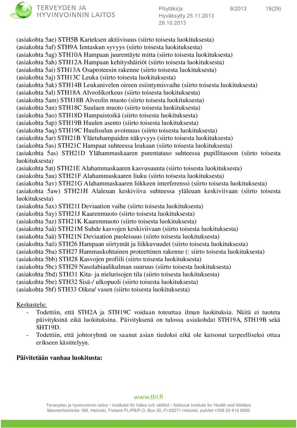 luokituksesta) (asiakohta 5aj) STH13C Leuka (siirto toisesta luokituksesta) (asiakohta 5ak) STH14B Leukanivelen oireen esiintymisvaihe (siirto toisesta luokituksesta) (asiakohta 5al) STH18A