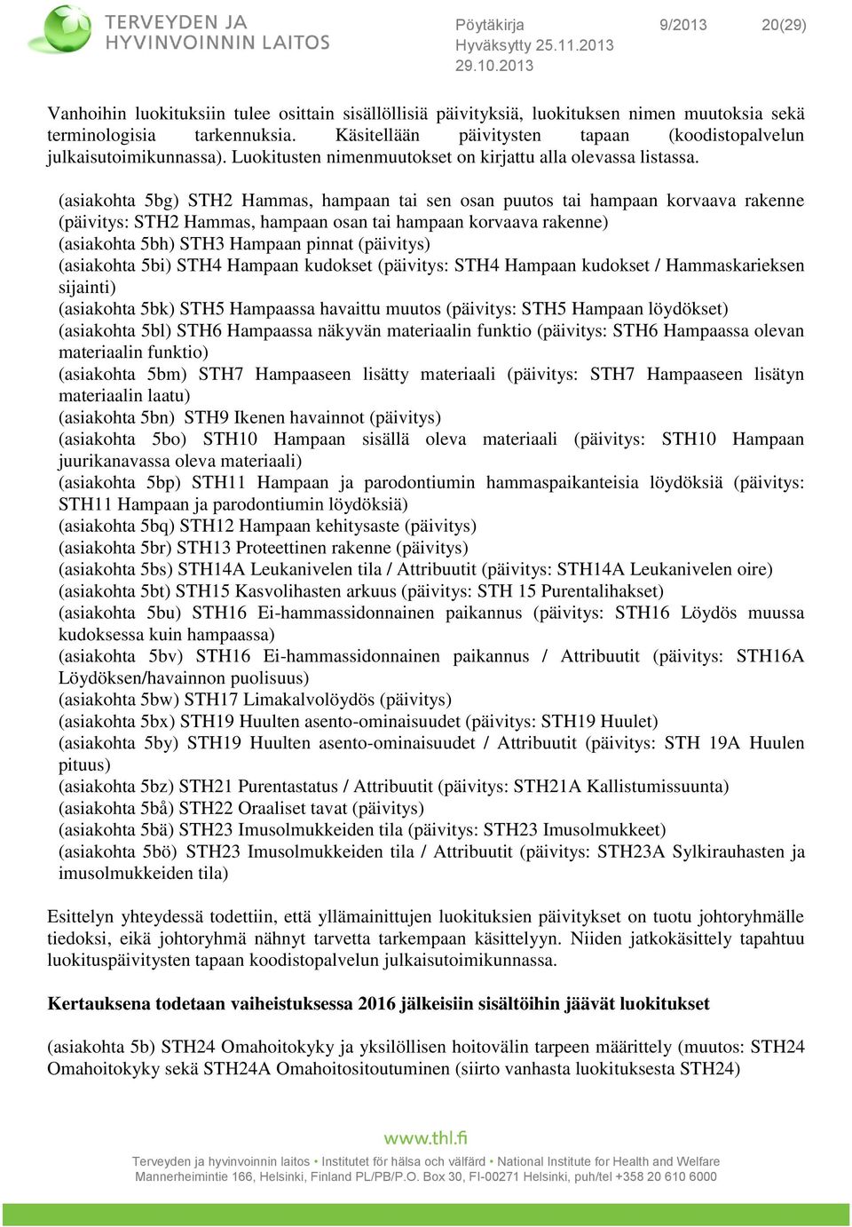 (asiakohta 5bg) STH2 Hammas, hampaan tai sen osan puutos tai hampaan korvaava rakenne (päivitys: STH2 Hammas, hampaan osan tai hampaan korvaava rakenne) (asiakohta 5bh) STH3 Hampaan pinnat (päivitys)