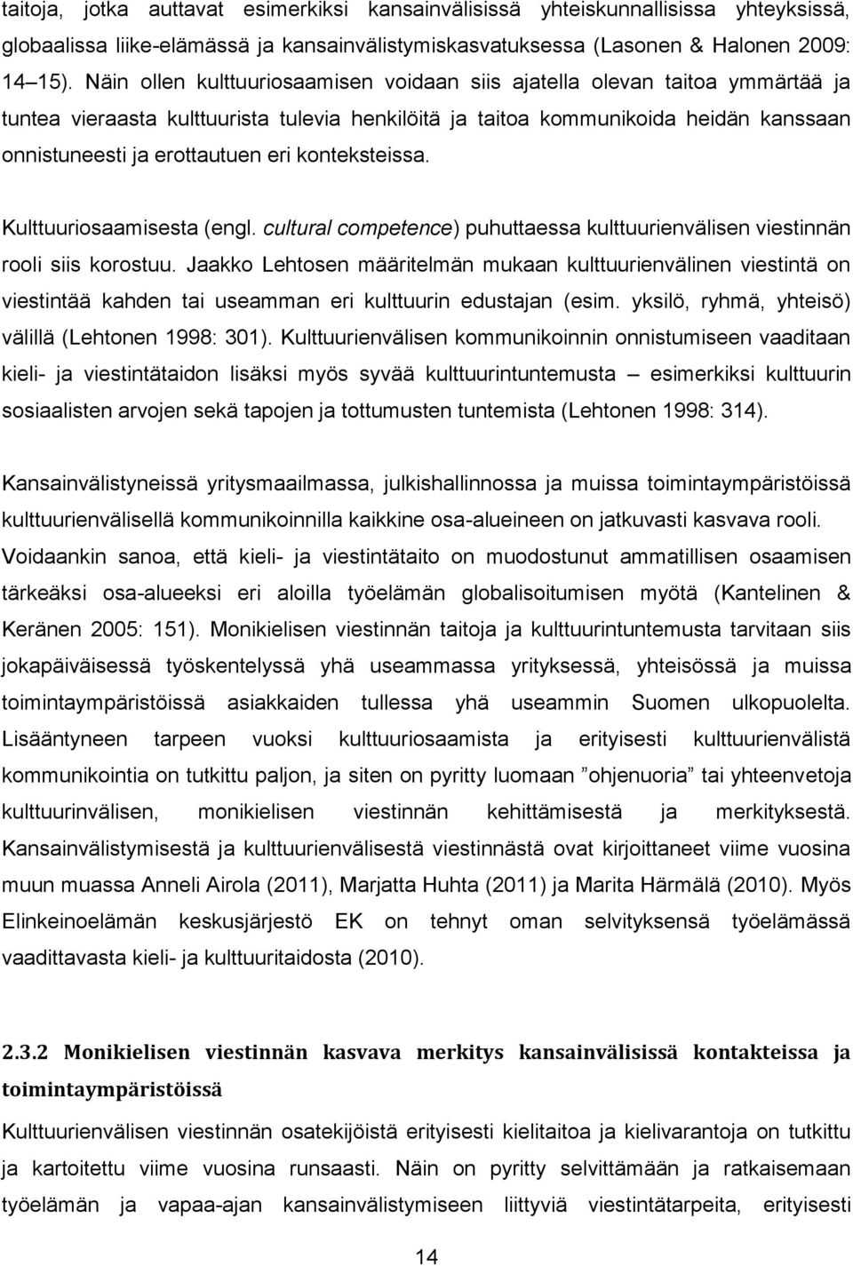 konteksteissa. Kulttuuriosaamisesta (engl. cultural competence) puhuttaessa kulttuurienvälisen viestinnän rooli siis korostuu.