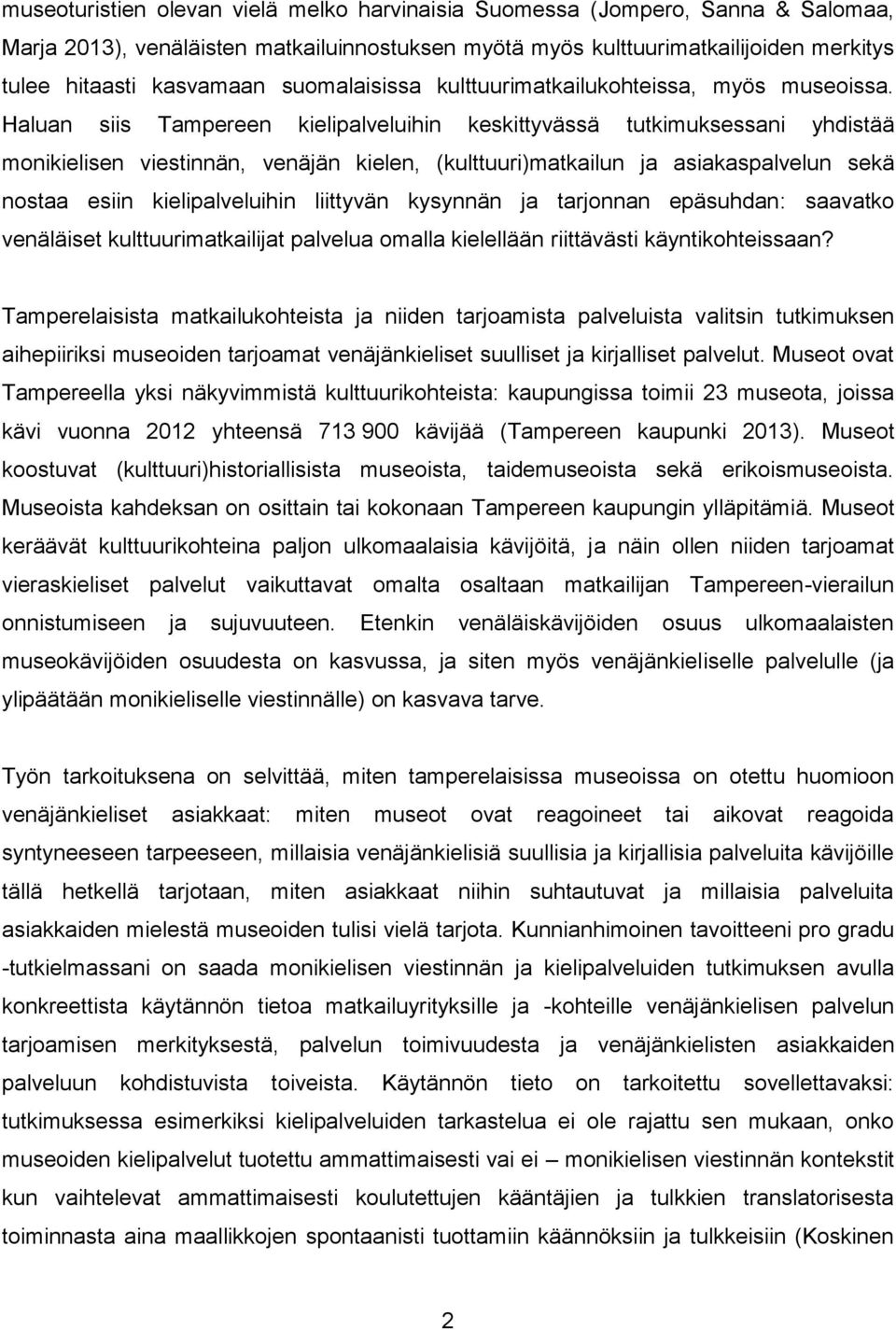 Haluan siis Tampereen kielipalveluihin keskittyvässä tutkimuksessani yhdistää monikielisen viestinnän, venäjän kielen, (kulttuuri)matkailun ja asiakaspalvelun sekä nostaa esiin kielipalveluihin