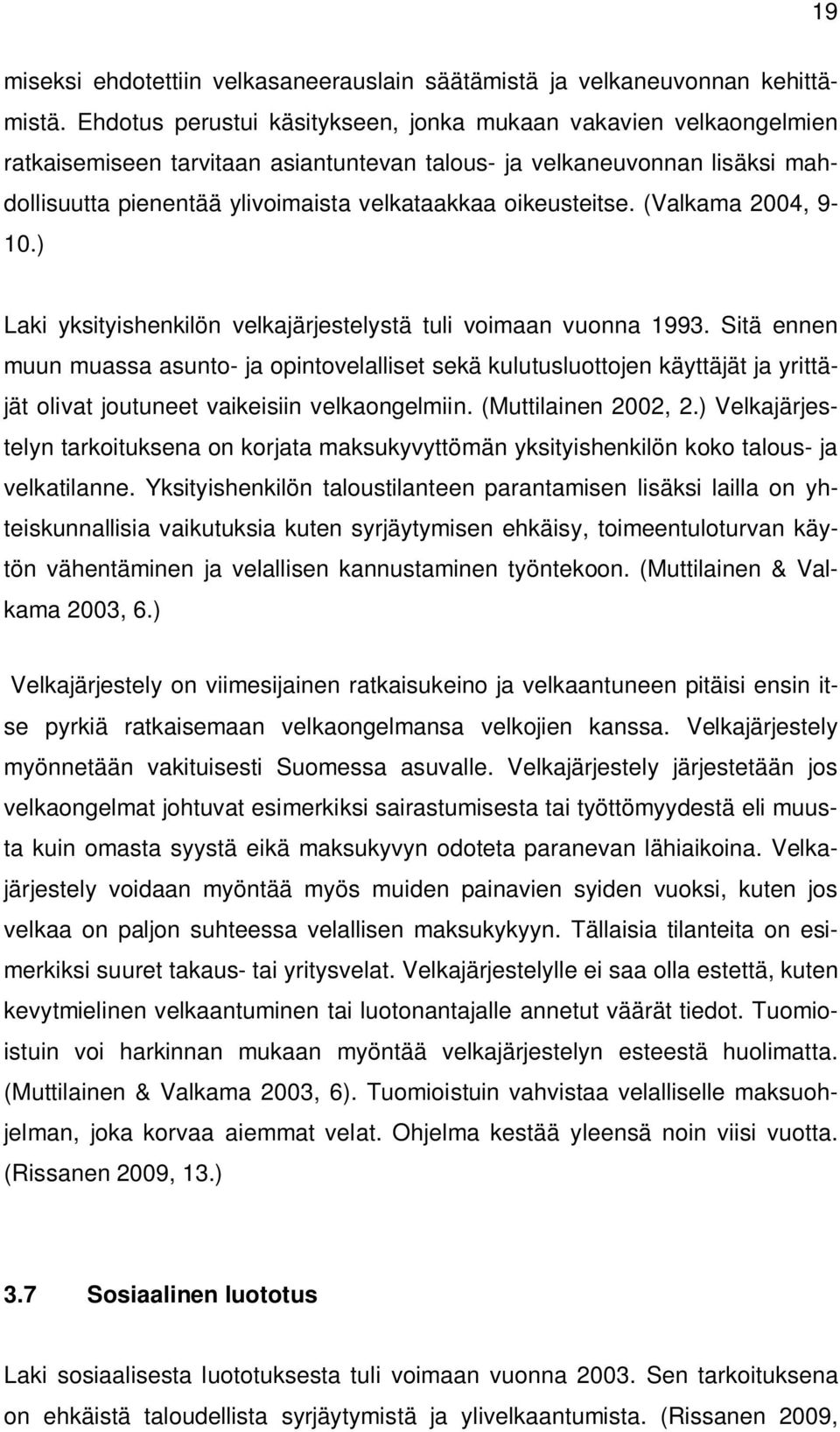 oikeusteitse. (Valkama 2004, 9-10.) Laki yksityishenkilön velkajärjestelystä tuli voimaan vuonna 1993.