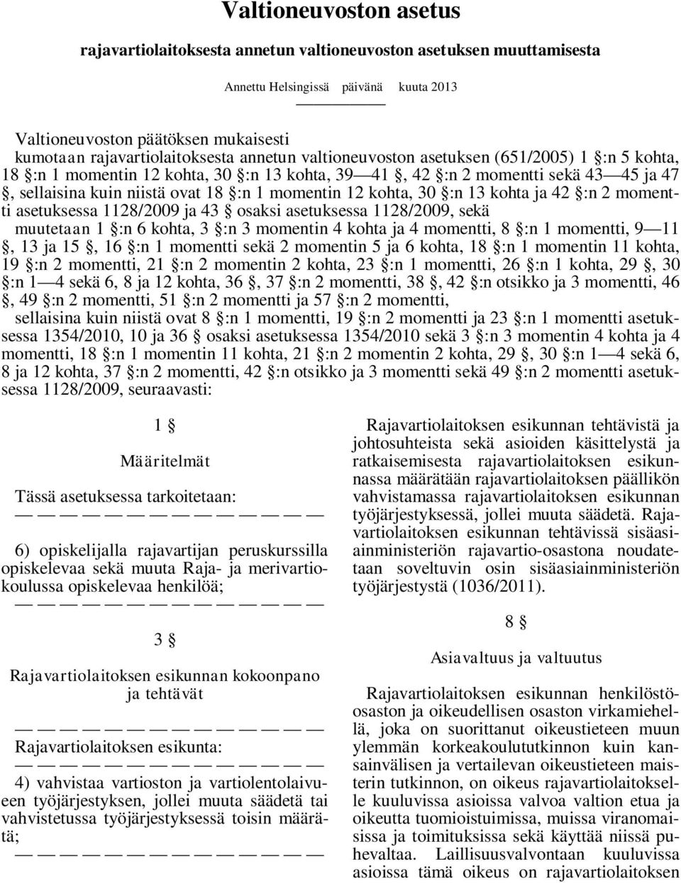 30 :n 13 kohta ja 42 :n 2 momentti asetuksessa 1128/2009 ja 43 osaksi asetuksessa 1128/2009, sekä muutetaan 1 :n 6 kohta, 3 :n 3 momentin 4 kohta ja 4 momentti, 8 :n 1 momentti, 9 11, 13 ja 15, 16 :n