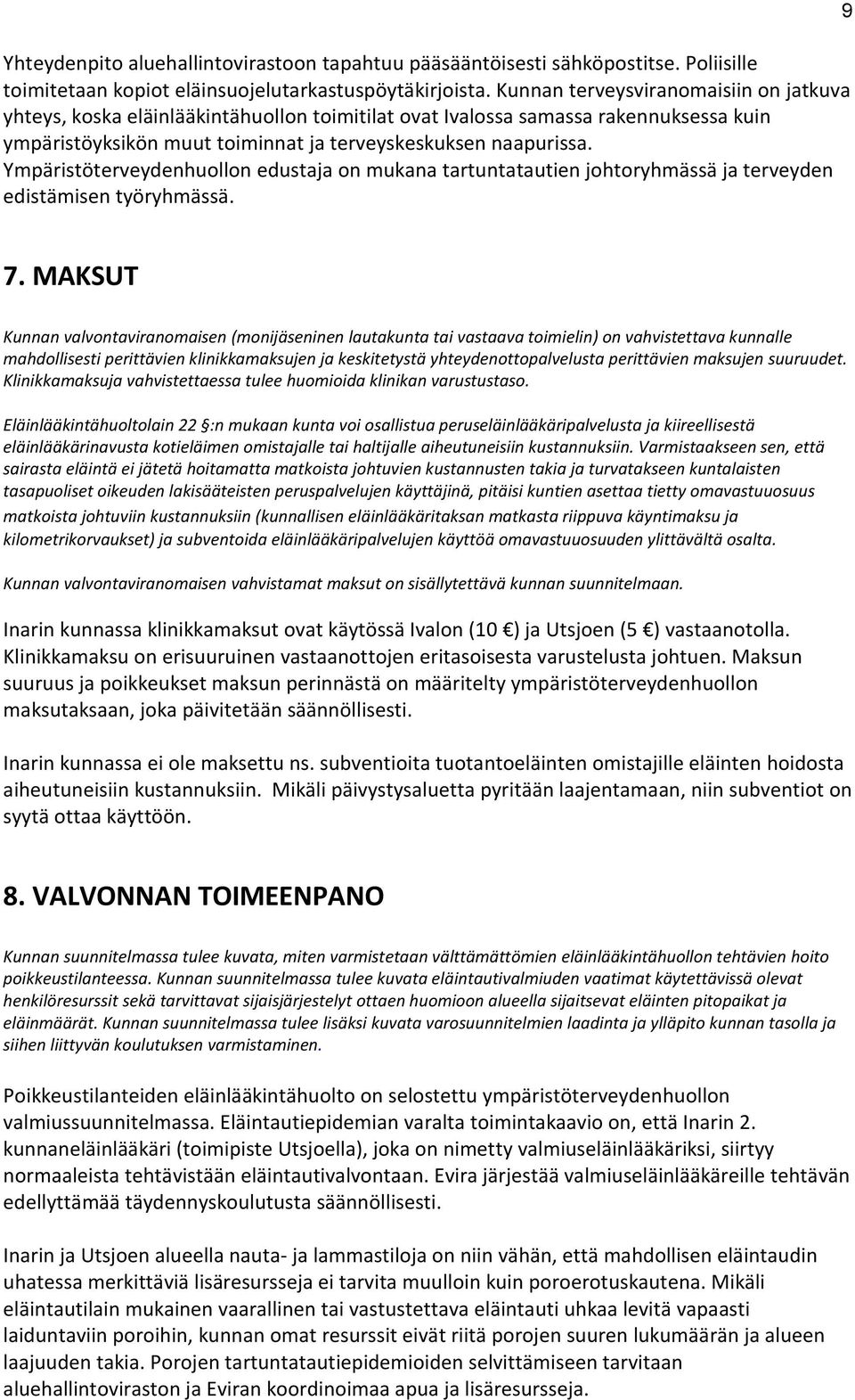 Ympäristöterveydenhuollon edustaja on mukana tartuntatautien johtoryhmässä ja terveyden edistämisen työryhmässä. 9 7.