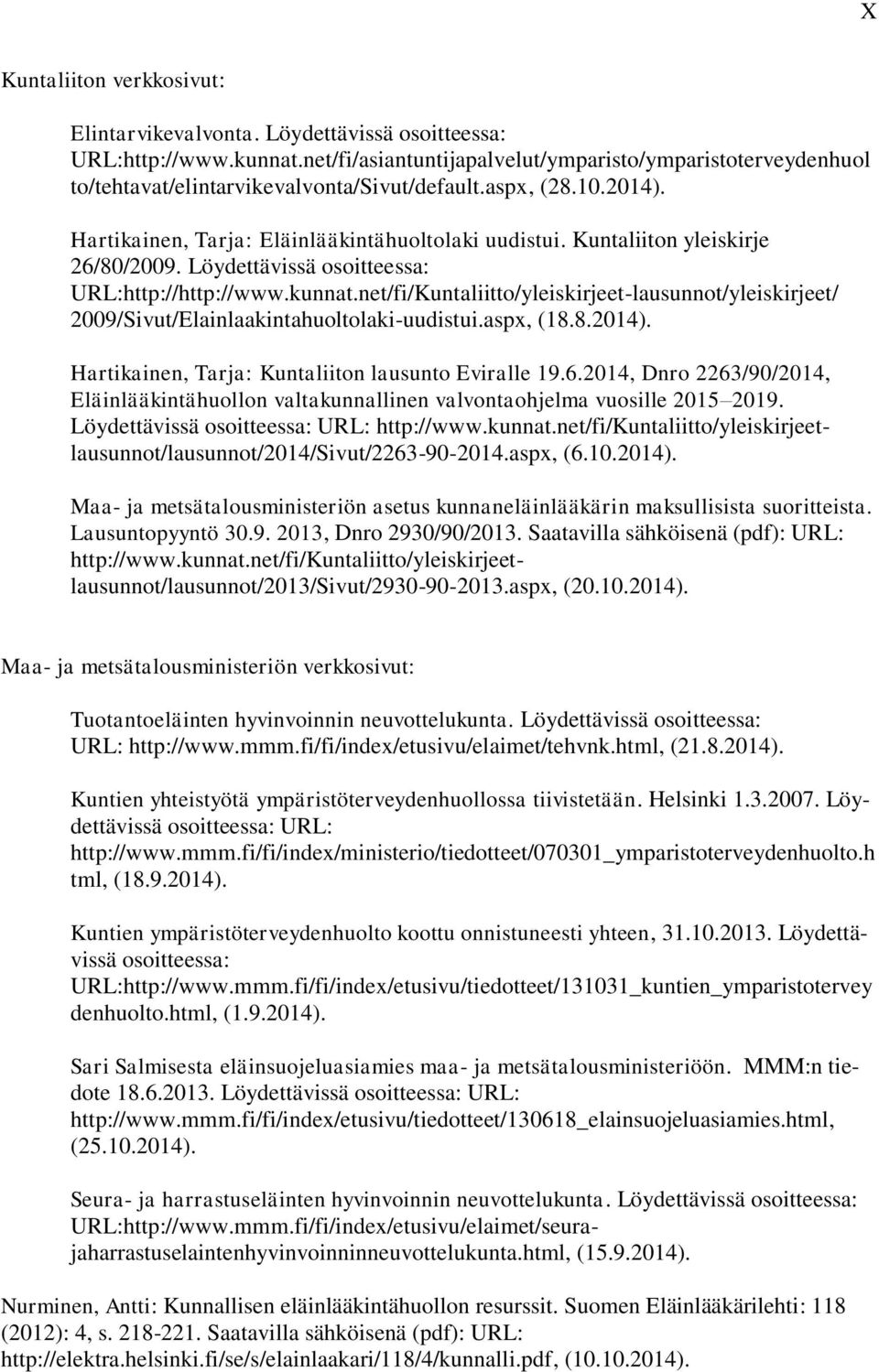 Kuntaliiton yleiskirje 26/80/2009. Löydettävissä osoitteessa: URL:http://http://www.kunnat.net/fi/Kuntaliitto/yleiskirjeet-lausunnot/yleiskirjeet/ 2009/Sivut/Elainlaakintahuoltolaki-uudistui.