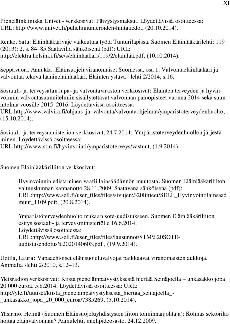 fi/se/s/elainlaakari/119/2/elainlaa.pdf, (10.10.2014). Seppävuori, Annukka: Eläinsuojeluviranomaiset Suomessa, osa 1: Valvontaeläinlääkäri ja valvontaa tekevä läänineläinlääkäri.