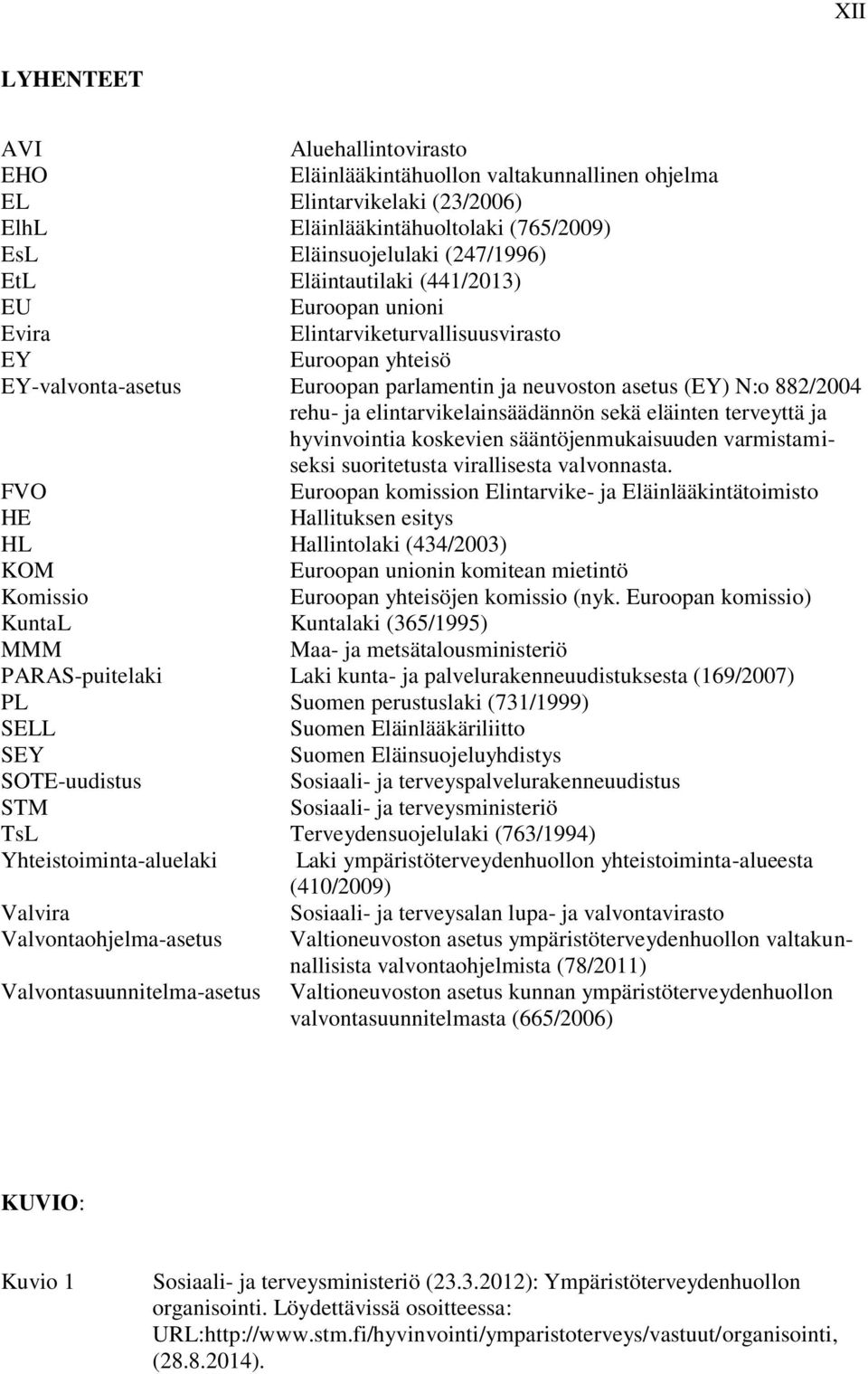 elintarvikelainsäädännön sekä eläinten terveyttä ja hyvinvointia koskevien sääntöjenmukaisuuden varmistamiseksi suoritetusta virallisesta valvonnasta.