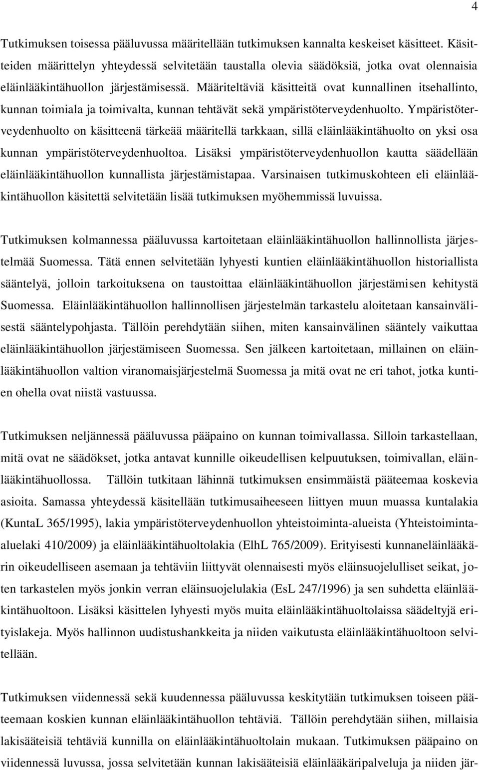 Määriteltäviä käsitteitä ovat kunnallinen itsehallinto, kunnan toimiala ja toimivalta, kunnan tehtävät sekä ympäristöterveydenhuolto.