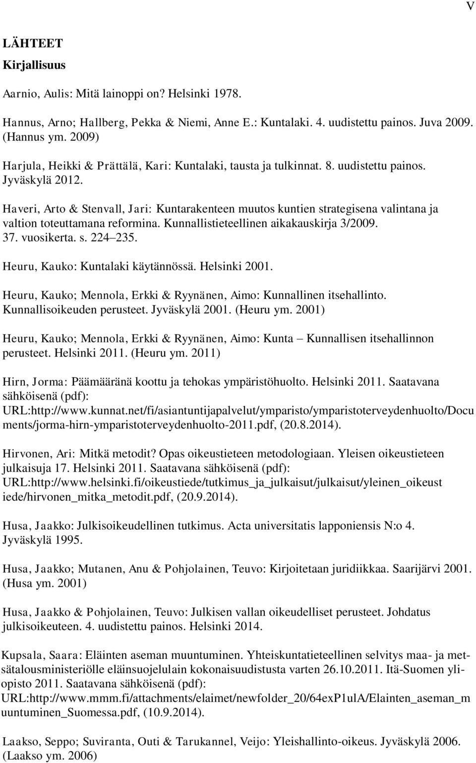 Haveri, Arto & Stenvall, Jari: Kuntarakenteen muutos kuntien strategisena valintana ja valtion toteuttamana reformina. Kunnallistieteellinen aikakauskirja 3/2009. 37. vuosikerta. s. 224 235.