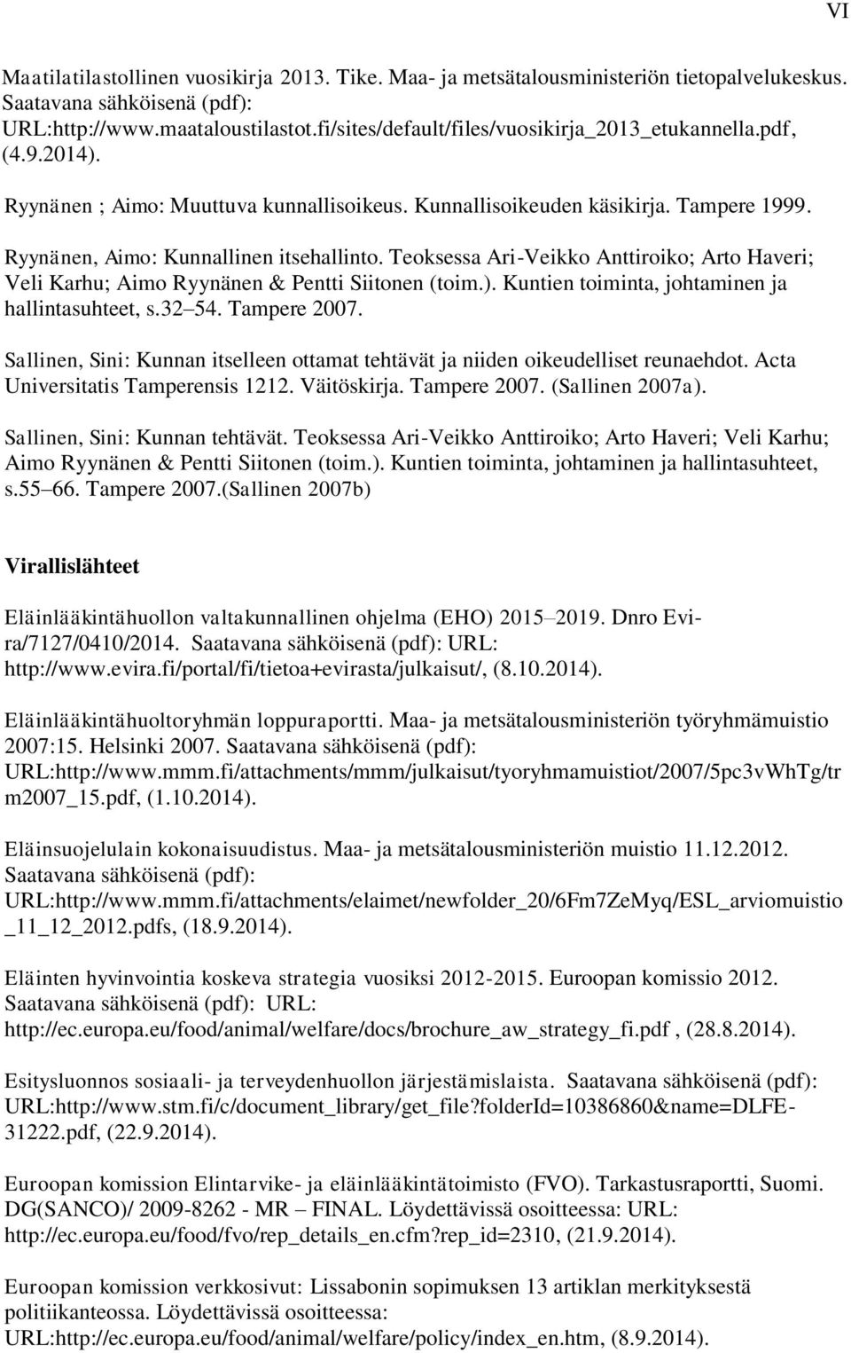 Teoksessa Ari-Veikko Anttiroiko; Arto Haveri; Veli Karhu; Aimo Ryynänen & Pentti Siitonen (toim.). Kuntien toiminta, johtaminen ja hallintasuhteet, s.32 54. Tampere 2007.