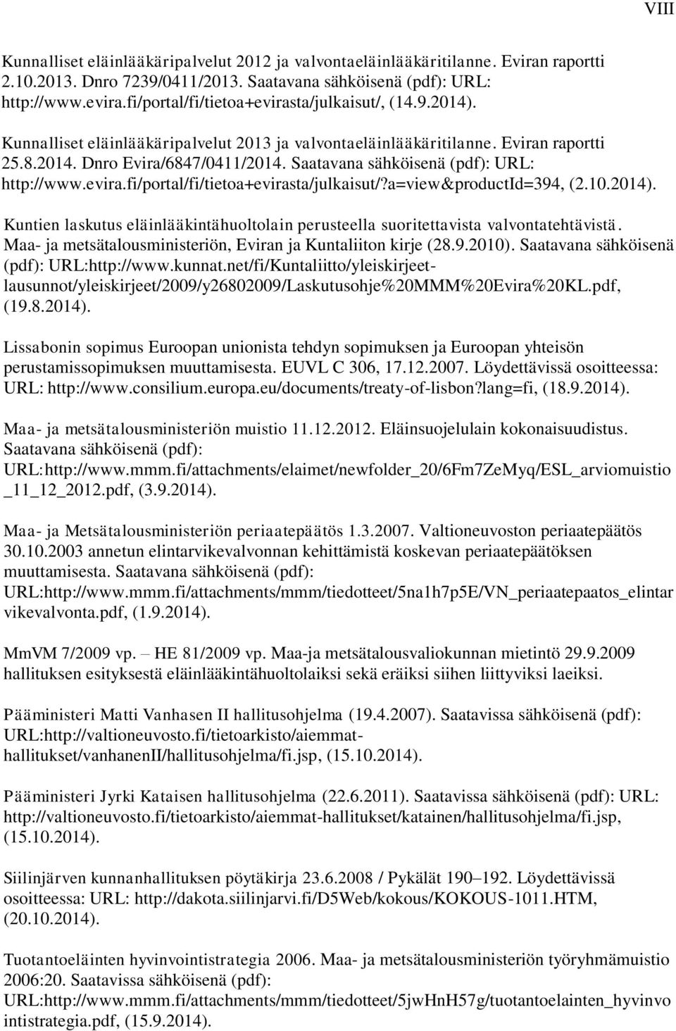 Saatavana sähköisenä (pdf): URL: http://www.evira.fi/portal/fi/tietoa+evirasta/julkaisut/?a=view&productid=394, (2.10.2014).