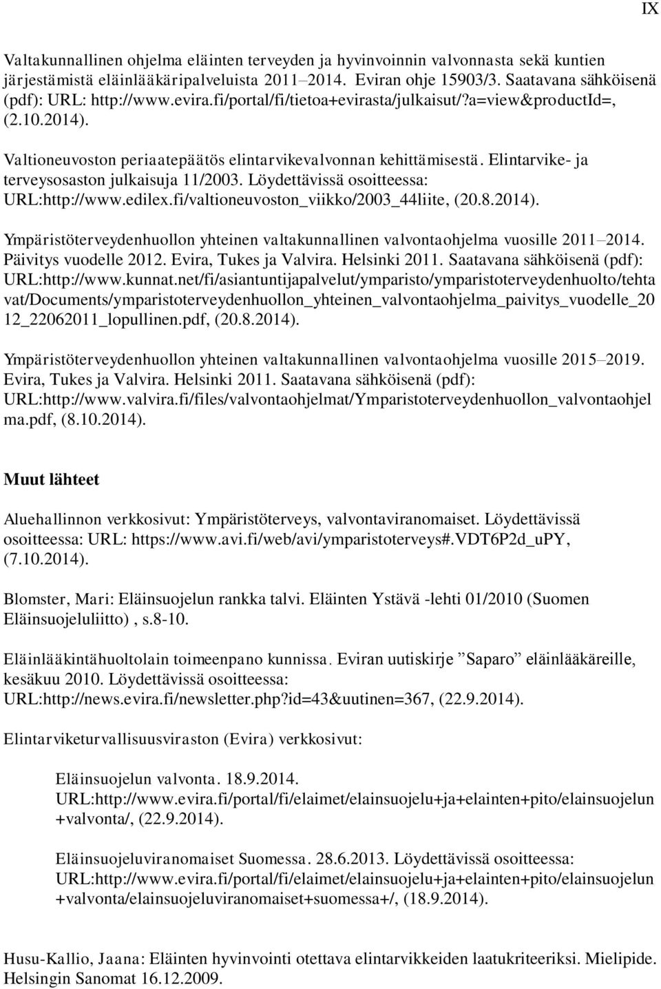 Elintarvike- ja terveysosaston julkaisuja 11/2003. Löydettävissä osoitteessa: URL:http://www.edilex.fi/valtioneuvoston_viikko/2003_44liite, (20.8.2014).