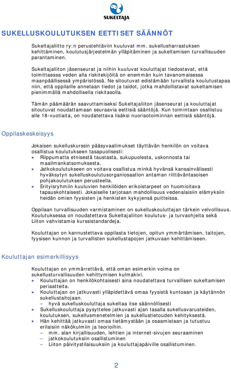 Ne sitoutuvat edistämään turvallista koulutustapaa niin, että oppilaille annetaan tiedot ja taidot, jotka mahdollistavat sukeltamisen pienimmällä mahdollisella riskitasolla.