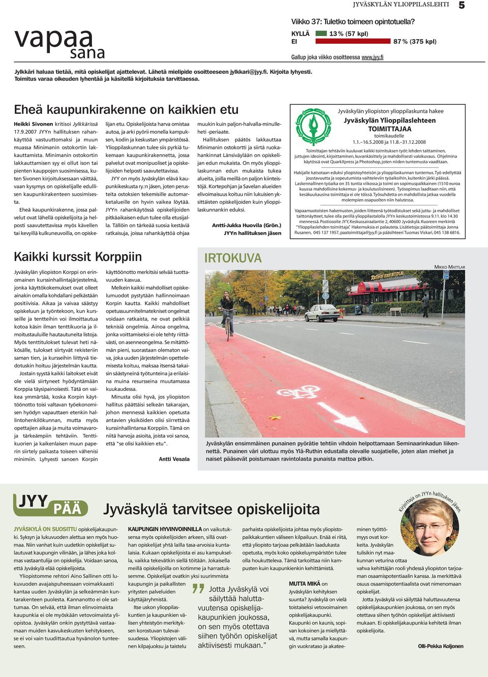 fi 87 % (375 kpl) Eheä kaupunkirakenne on kaikkien etu Heikki Sivonen kritisoi Jylkkärissä 17.9.2007 JYYn hallituksen rahankäyttöä lijan etu.