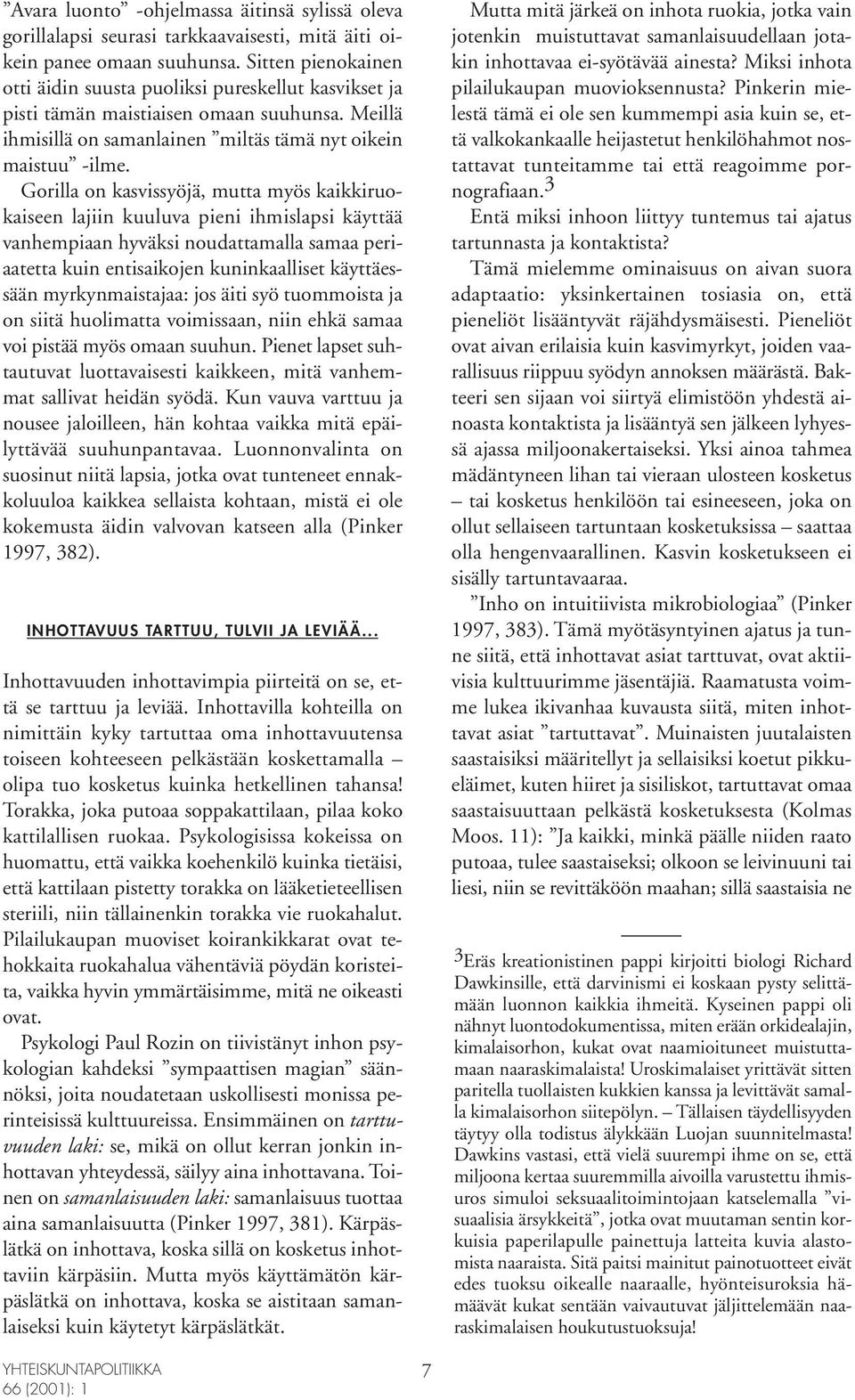 Gorilla on kasvissyöjä, mutta myös kaikkiruokaiseen lajiin kuuluva pieni ihmislapsi käyttää vanhempiaan hyväksi noudattamalla samaa periaatetta kuin entisaikojen kuninkaalliset käyttäessään