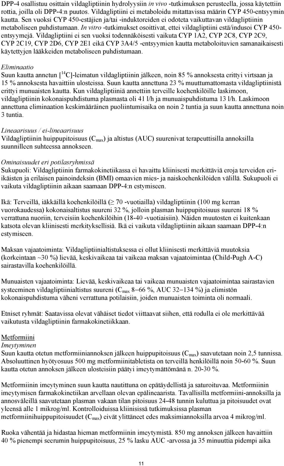 In vitro -tutkimukset osoittivat, ettei vildagliptiini estä/indusoi CYP 450- entsyymejä.