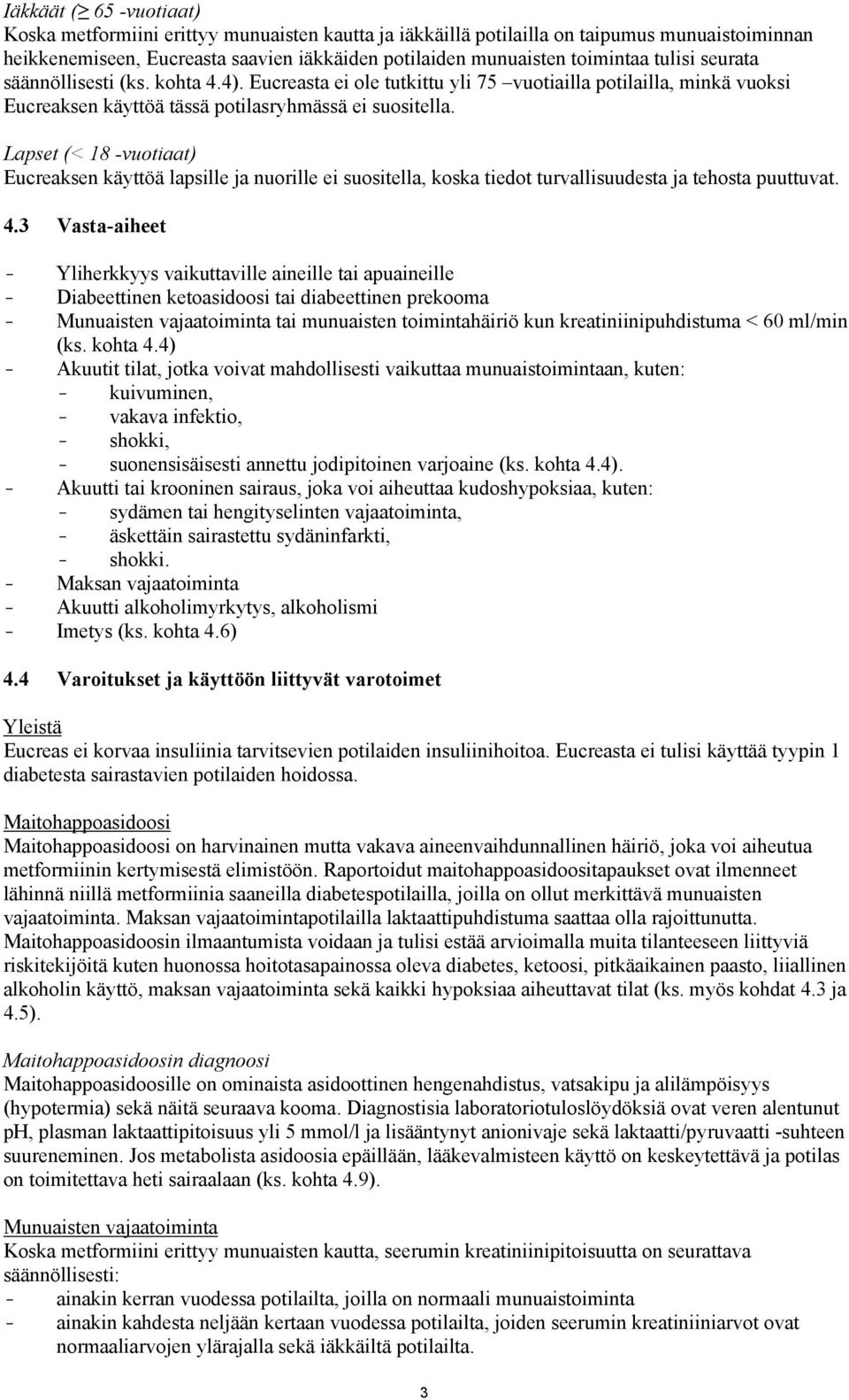 Lapset (< 18 -vuotiaat) Eucreaksen käyttöä lapsille ja nuorille ei suositella, koska tiedot turvallisuudesta ja tehosta puuttuvat. 4.