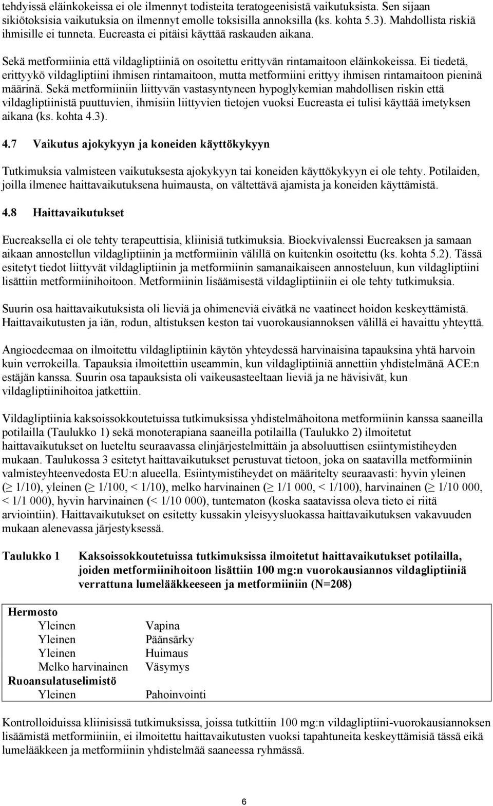 Ei tiedetä, erittyykö vildagliptiini ihmisen rintamaitoon, mutta metformiini erittyy ihmisen rintamaitoon pieninä määrinä.