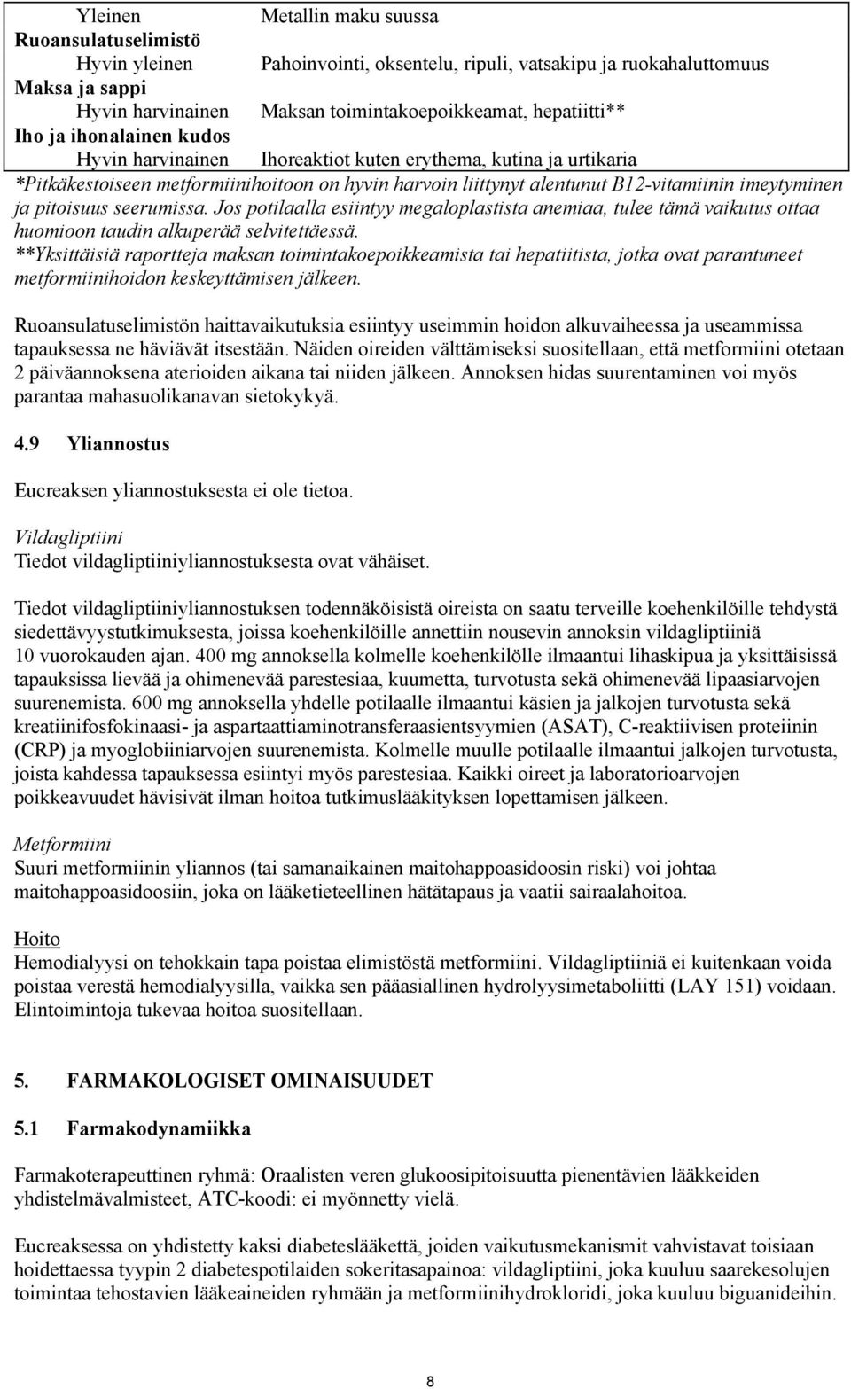 imeytyminen ja pitoisuus seerumissa. Jos potilaalla esiintyy megaloplastista anemiaa, tulee tämä vaikutus ottaa huomioon taudin alkuperää selvitettäessä.