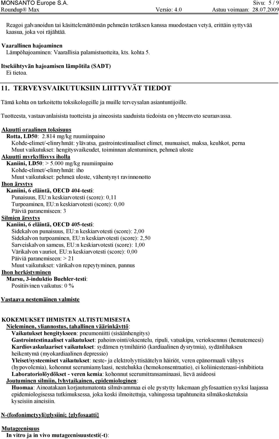 TERVEYSVAIKUTUKSIIN LIITTYVÄT TIEDOT Tämä kohta on tarkoitettu toksikologeille ja muille terveysalan asiantuntijoille.