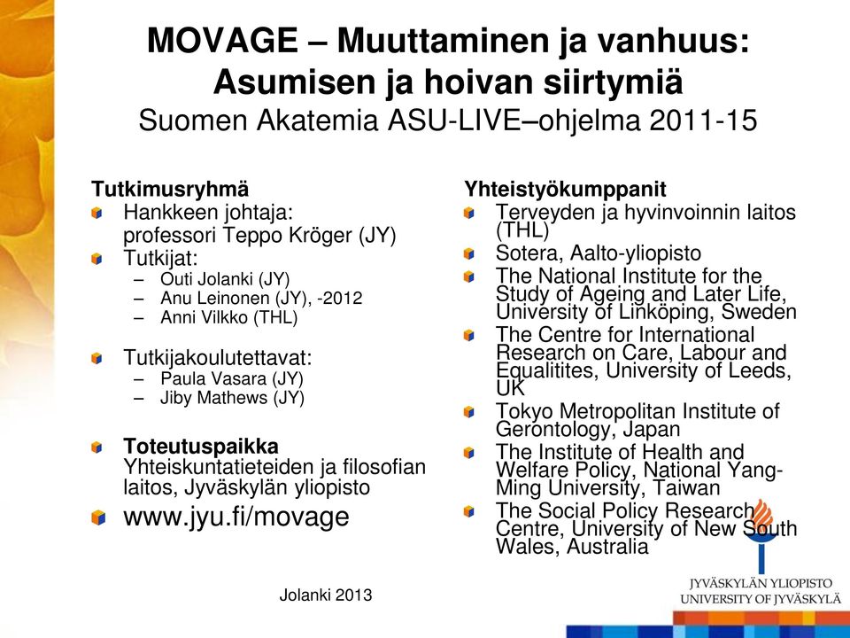 fi/movage Yhteistyökumppanit Terveyden ja hyvinvoinnin laitos (THL) Sotera, Aalto-yliopisto The National Institute for the Study of Ageing and Later Life, University of Linköping, Sweden The Centre
