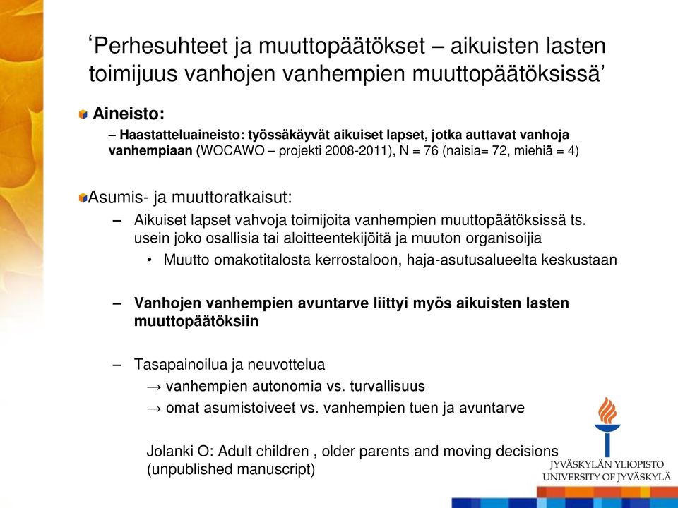 usein joko osallisia tai aloitteentekijöitä ja muuton organisoijia Muutto omakotitalosta kerrostaloon, haja-asutusalueelta keskustaan Vanhojen vanhempien avuntarve liittyi myös aikuisten