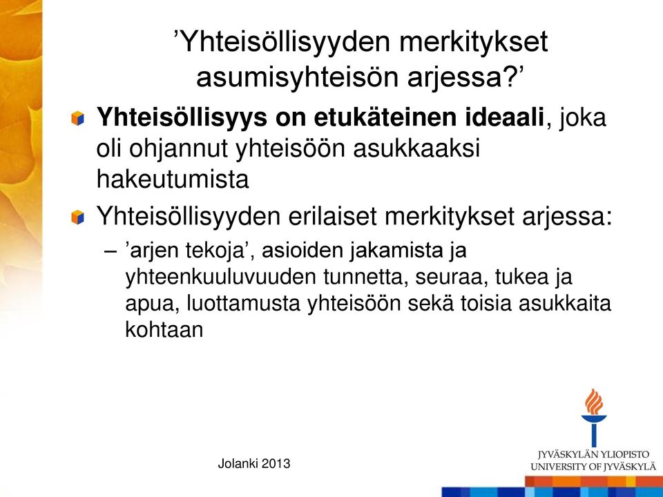 hakeutumista Yhteisöllisyyden erilaiset merkitykset arjessa: arjen tekoja, asioiden
