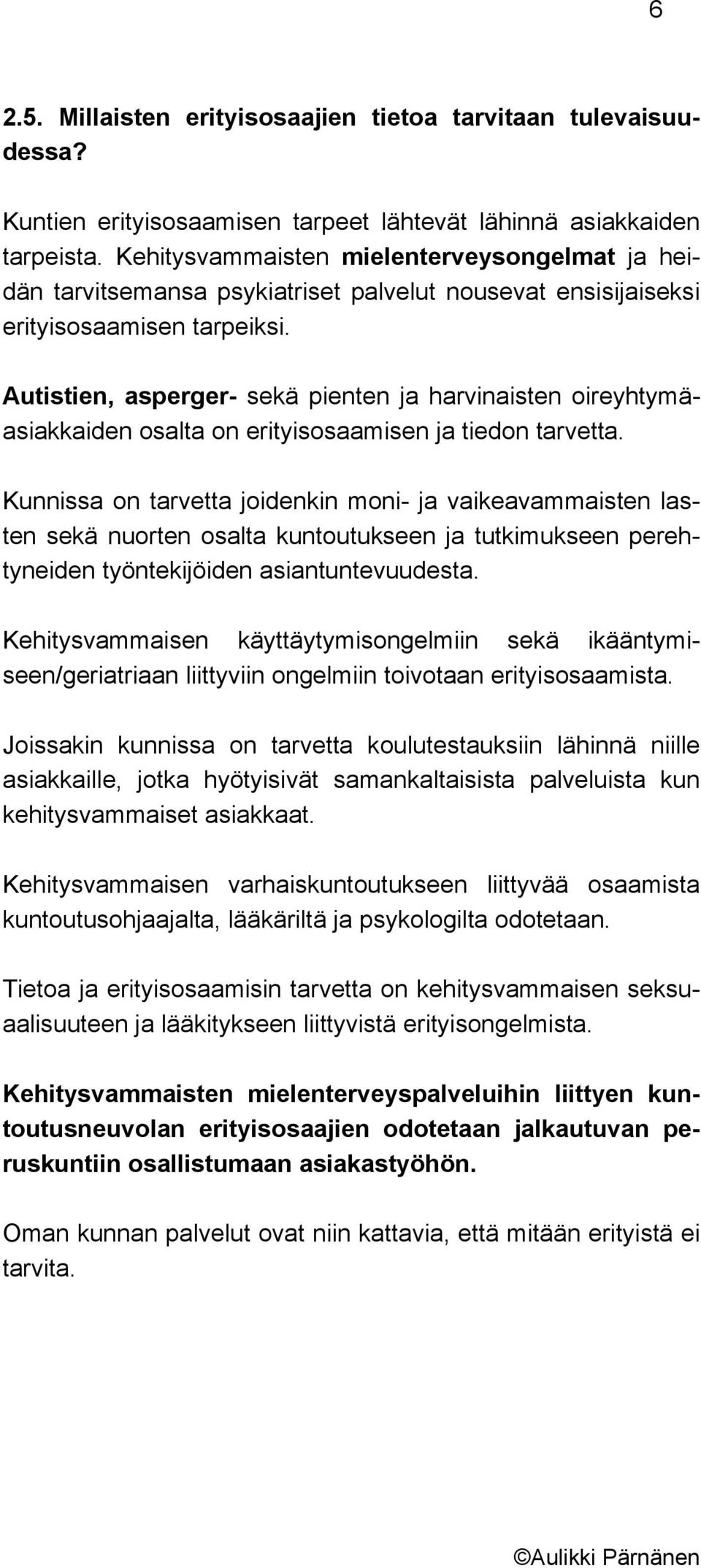 Autistien, asperger- sekä pienten ja harvinaisten oireyhtymäasiakkaiden osalta on erityisosaamisen ja tiedon tarvetta.