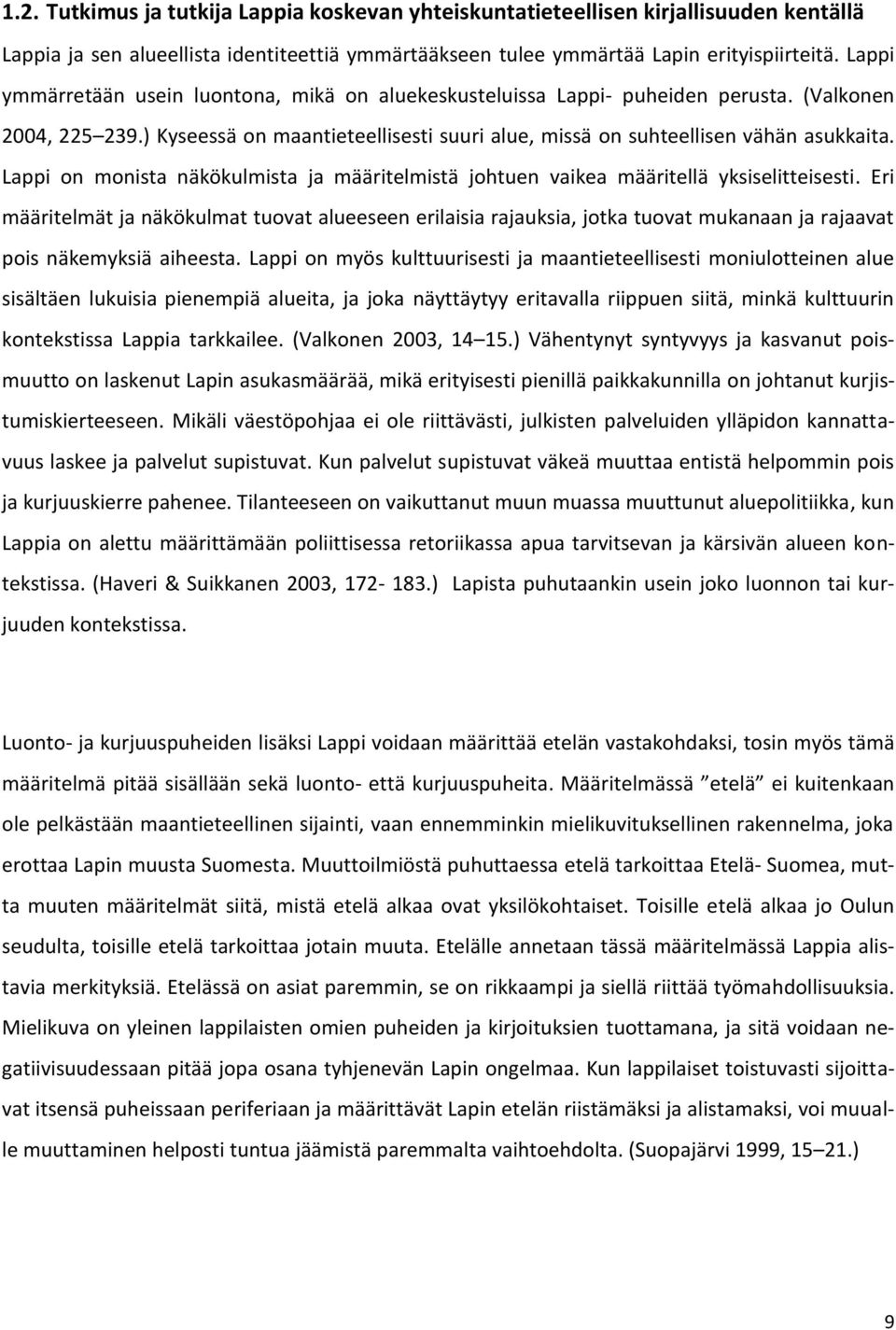 Lappi on monista näkökulmista ja määritelmistä johtuen vaikea määritellä yksiselitteisesti.