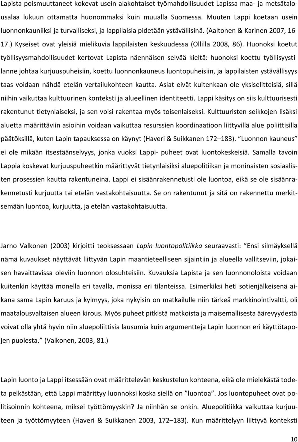 ) Kyseiset ovat yleisiä mielikuvia lappilaisten keskuudessa (Ollilla 2008, 86).