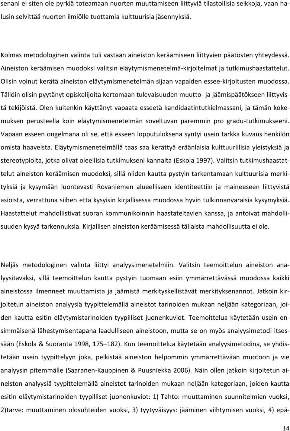 Olisin voinut kerätä aineiston eläytymismenetelmän sijaan vapaiden essee-kirjoitusten muodossa.